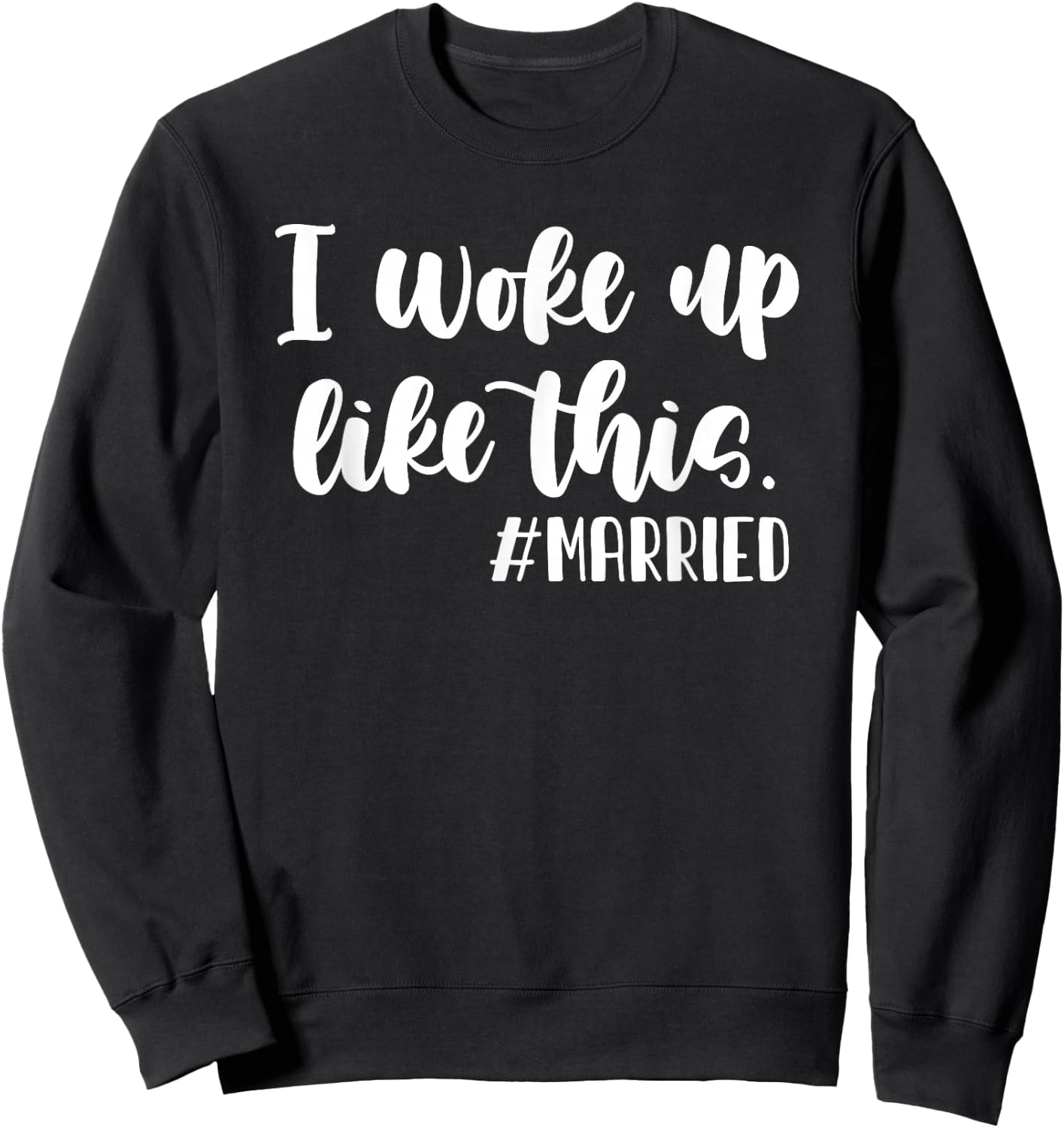 I woke up like this hashtag Married Funny Wedding Sweatshirt - Sweatshirt | Black