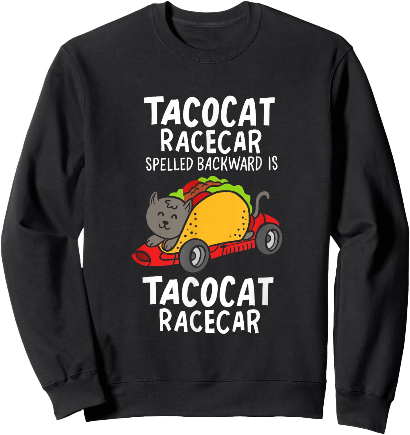 Tacocat Racecar Spelled Backward Is Tacocat Racecar Taco Cat Men Women Sweatshirt - Sweatshirt | Black