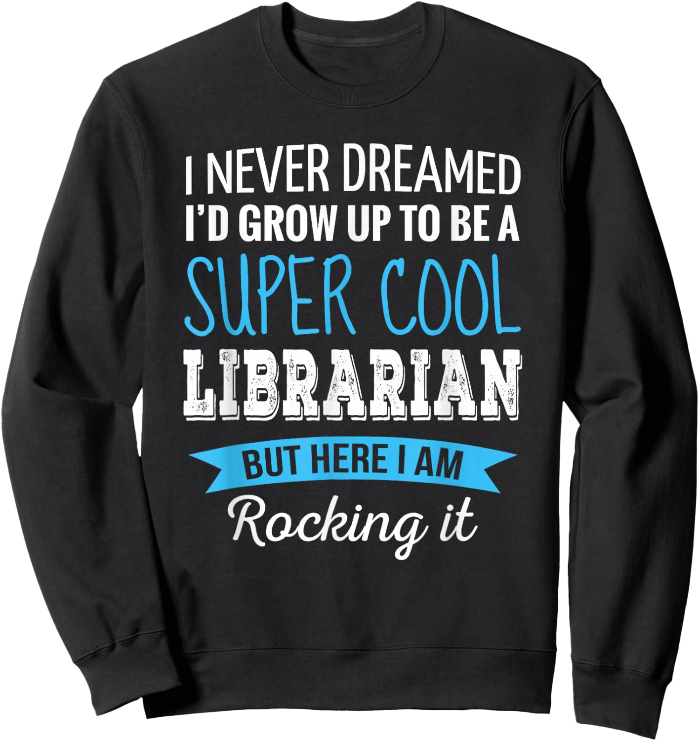 Librarian Gifts I Never Dreamed Funny Appreciation Librarian Sweatshirt - Sweatshirt | Black