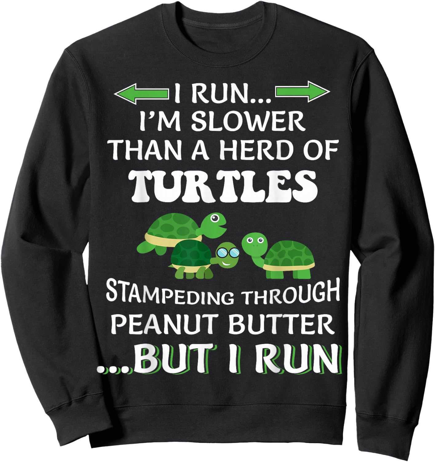 I Run I'm Slower Than A Herd Of Turtles Running Runner Funny Sweatshirt - Sweatshirt | Black