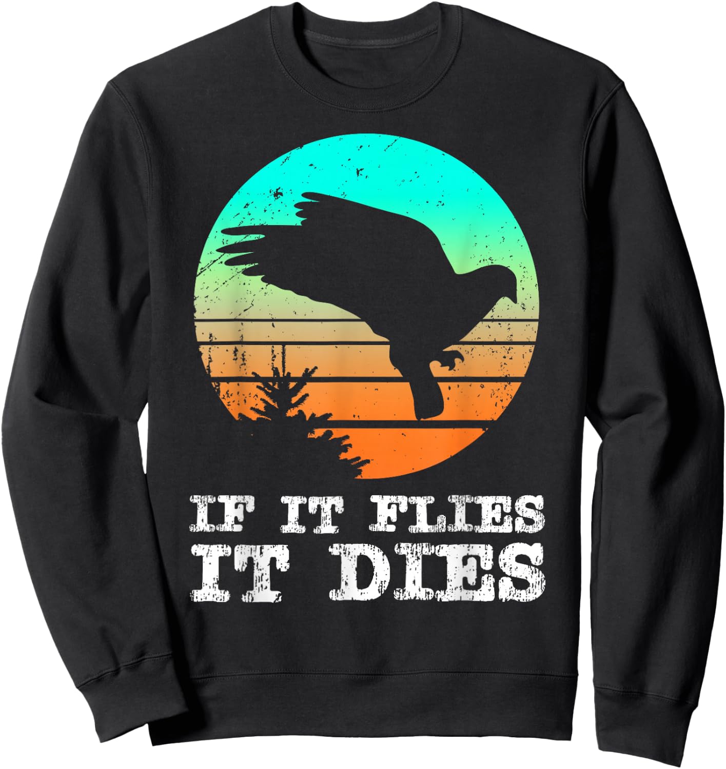 Dove Hunting Shirts If It Flies It Dies Cloths Gear Sweatshirt - Sweatshirt | Black