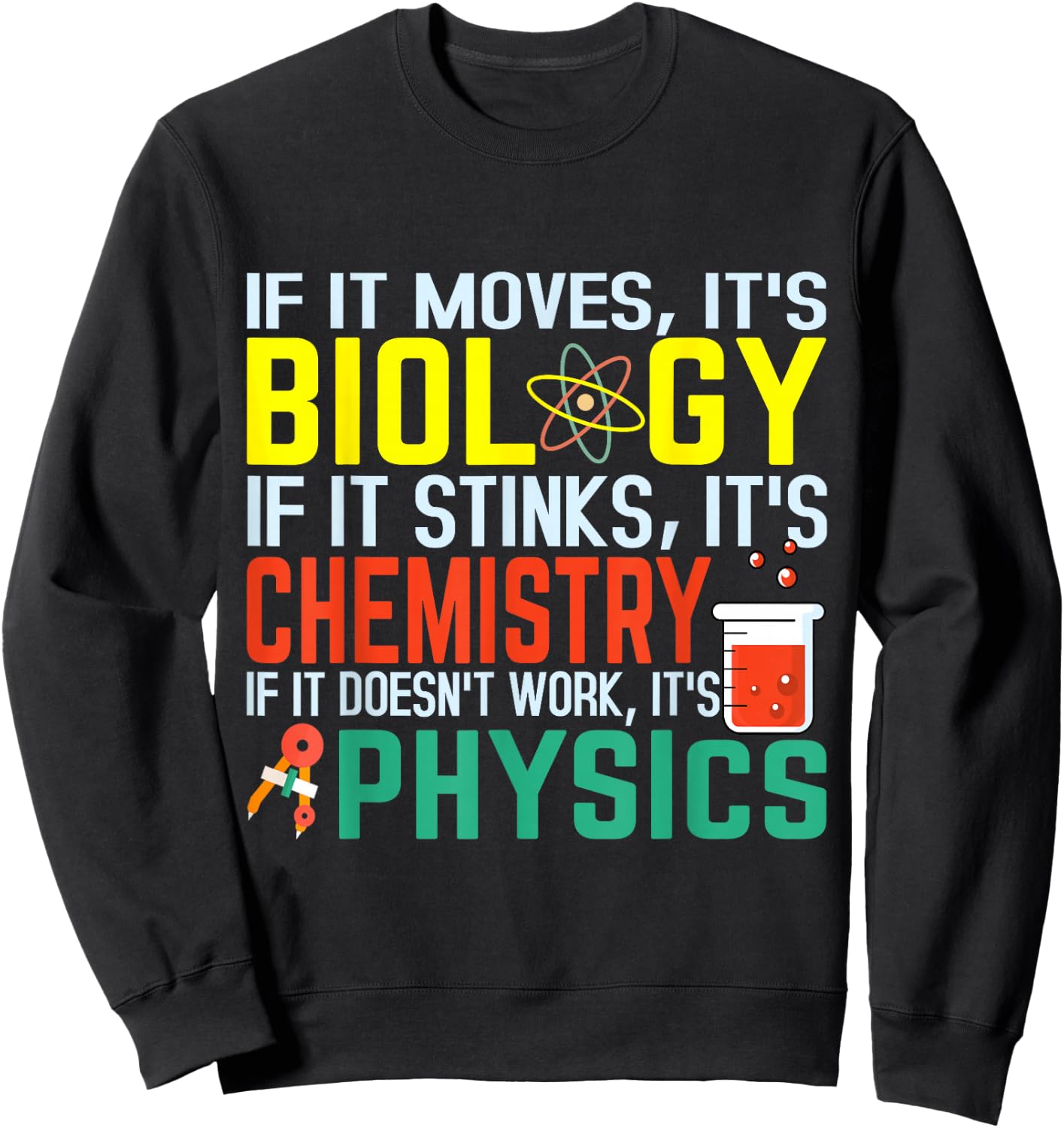 If it moves it's biology stinks chemistry funny Sweatshirt - Sweatshirt | Black