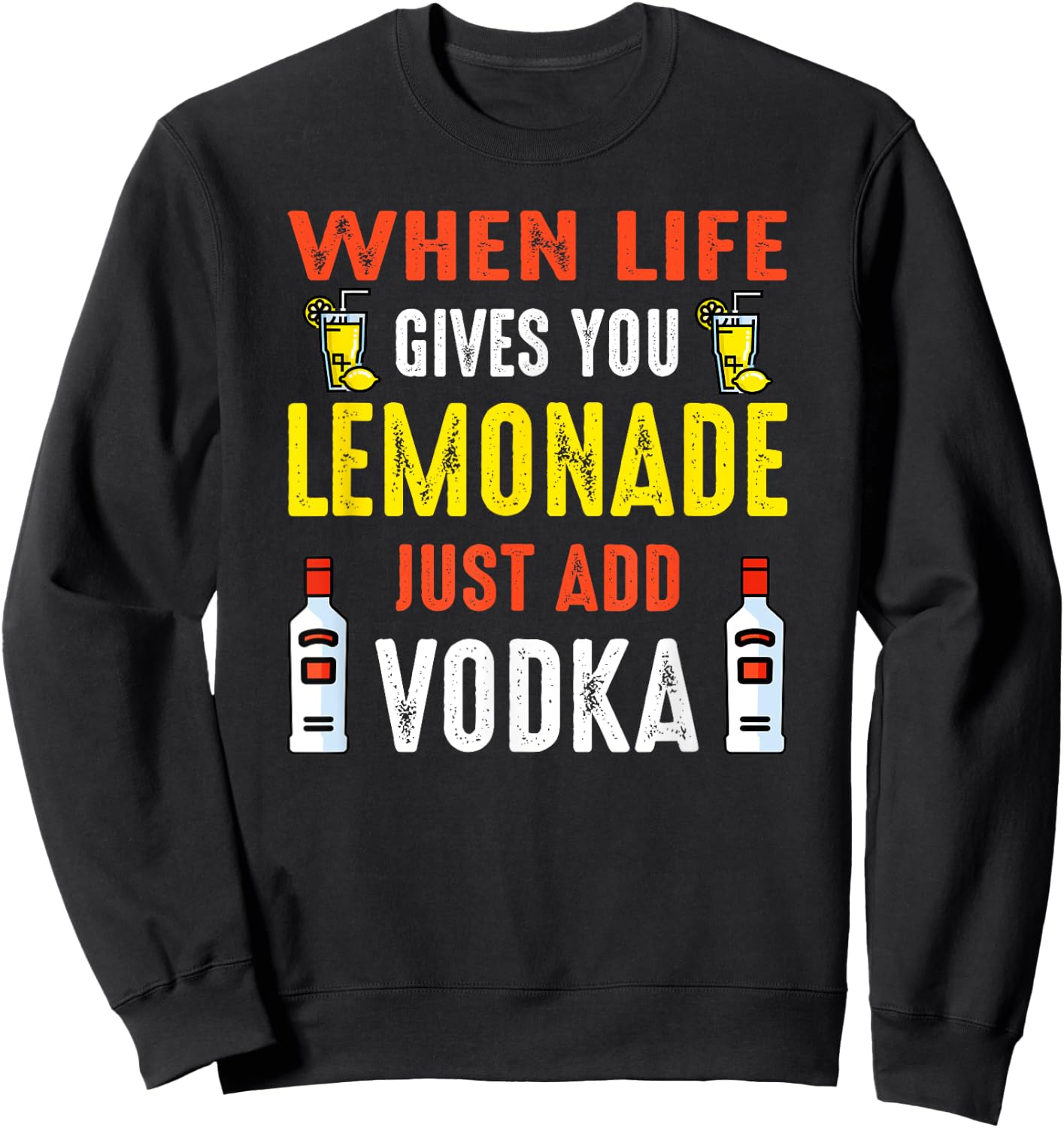 When Life Gives You Lemonade Add Vodka Funny Vodka Lemons Sweatshirt - Sweatshirt | Black