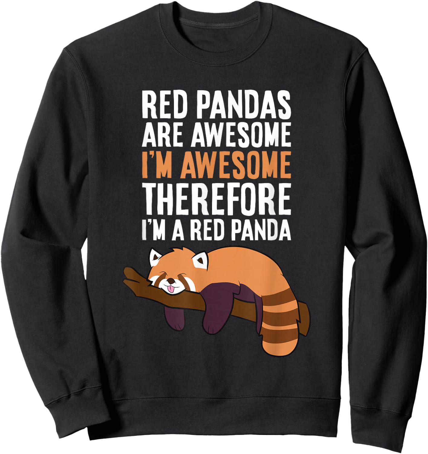 Red Pandas Are Awesome I'm Awesome Therefore I'm A Red Panda Sweatshirt - Sweatshirt | Black