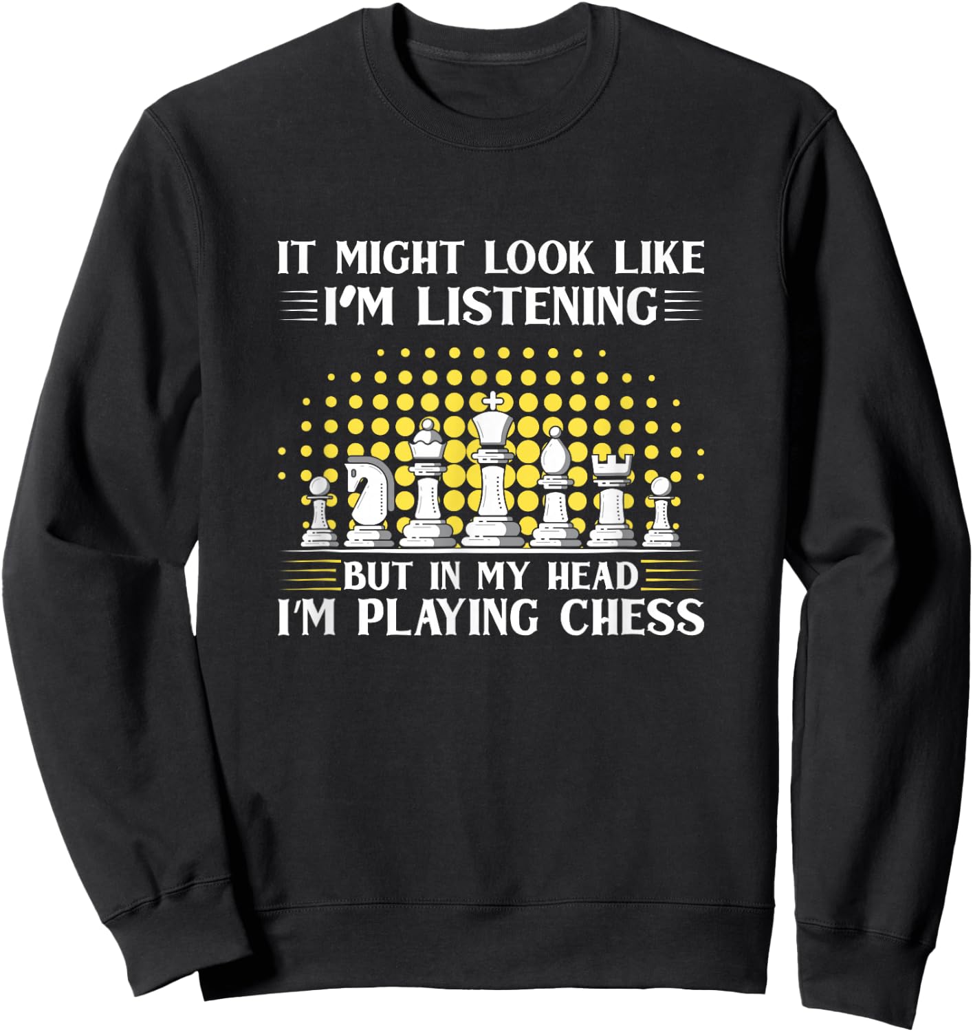 It Might Look Like I’M Listening But In My Head Chess Sweatshirt - Sweatshirt | Black