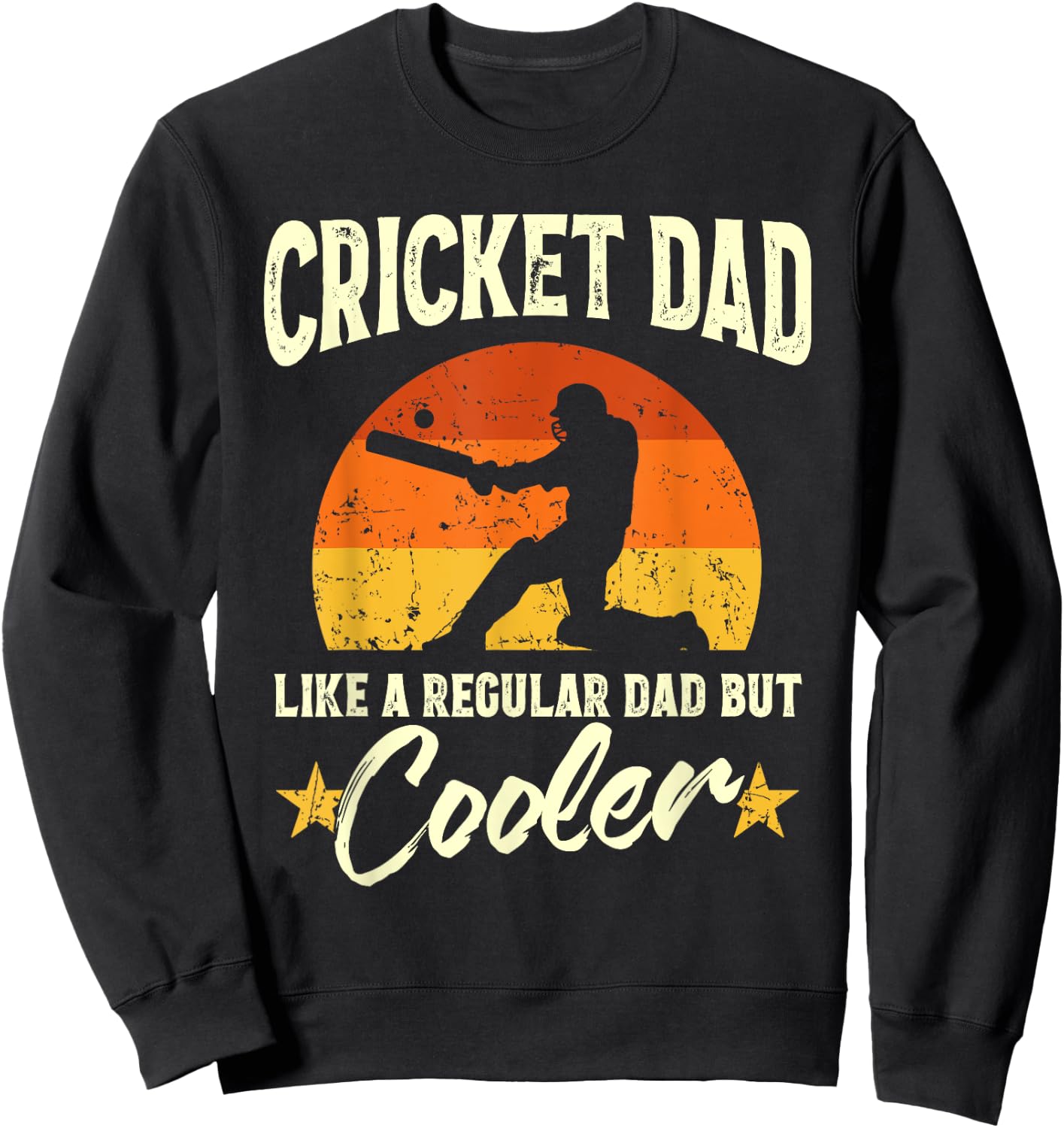 Cricket Dad Like A Regular Dad But Cooler Cricketer Humor Sweatshirt - Sweatshirt | Black
