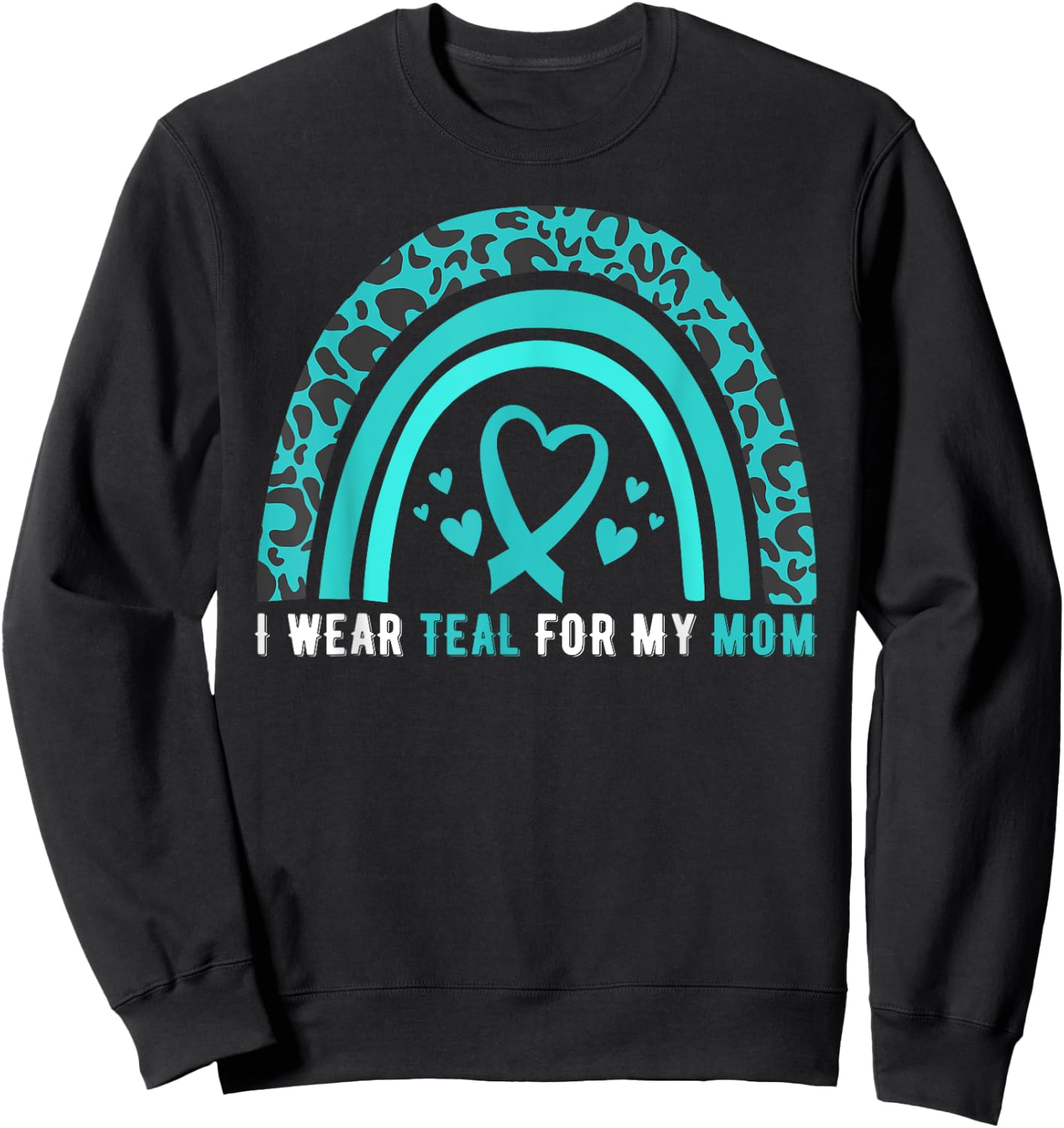 I Wear Teal For My Mom Cervical Cancer Awareness Sweatshirt - Sweatshirt | Black