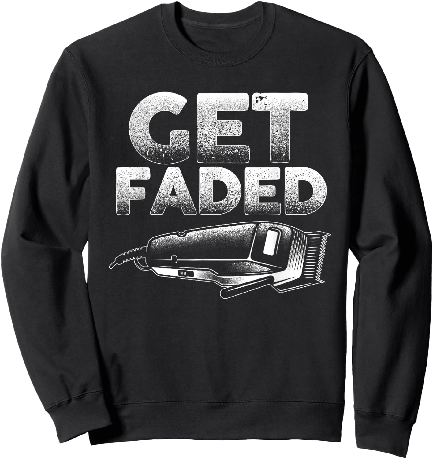Funny Get Faded Barber Designs Dad Hair Style Lovers Sweatshirt - Sweatshirt | Black
