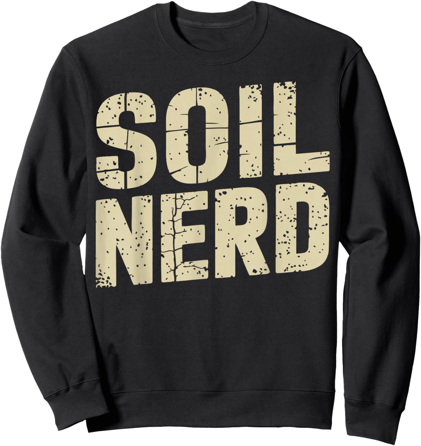 Soil Science Soil Nerd Funny Soil Scientist Sweatshirt - Sweatshirt | Black