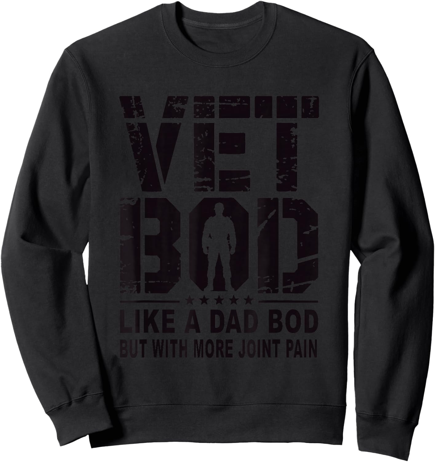 Vet BOD Like A Dad BOD with More Joint Pain Humor Veteran Sweatshirt - Sweatshirt | Black