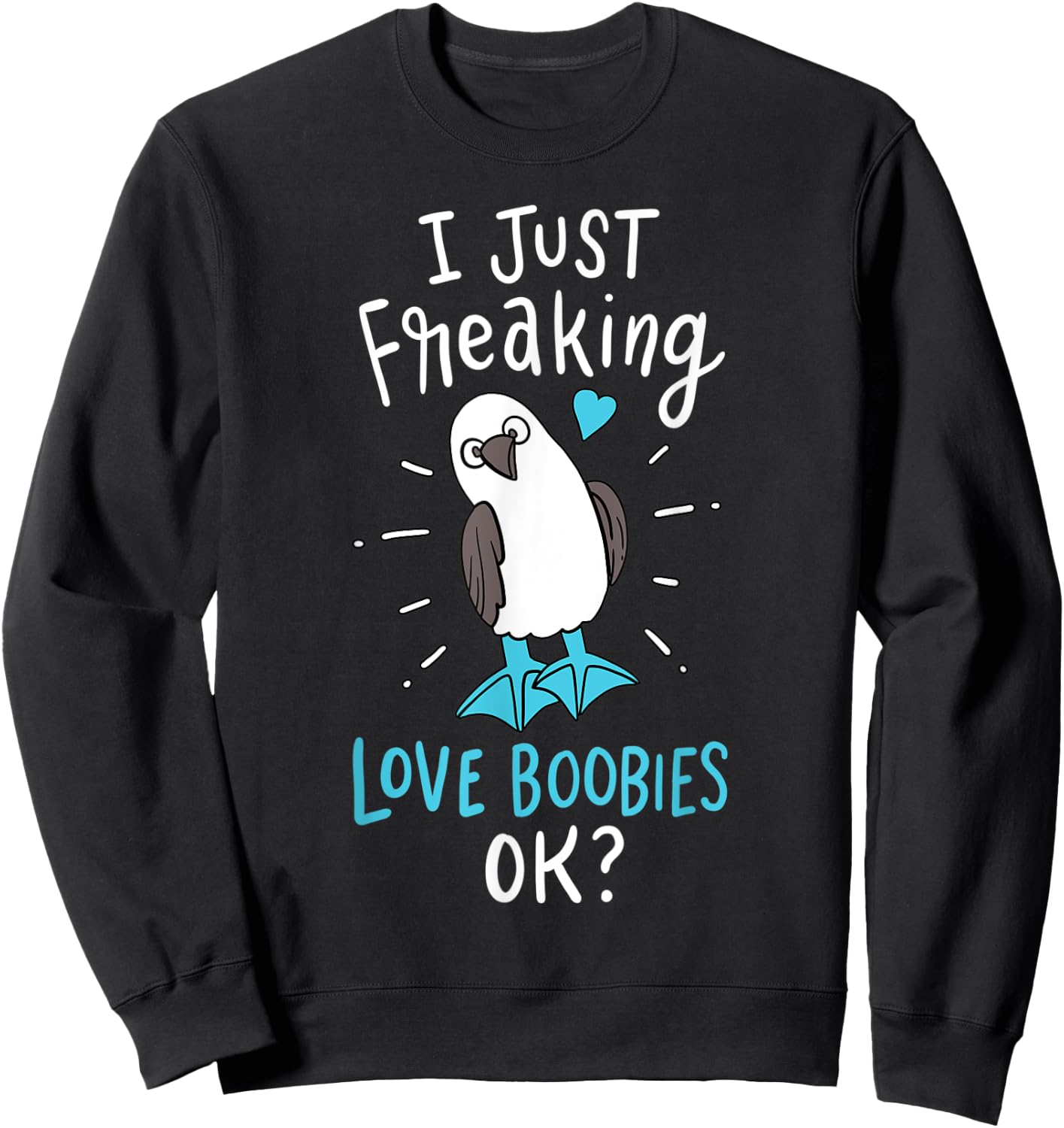 I Just Freaking Love Boobies Funny Blue-Footed Booby Bird Sweatshirt - Sweatshirt | Black