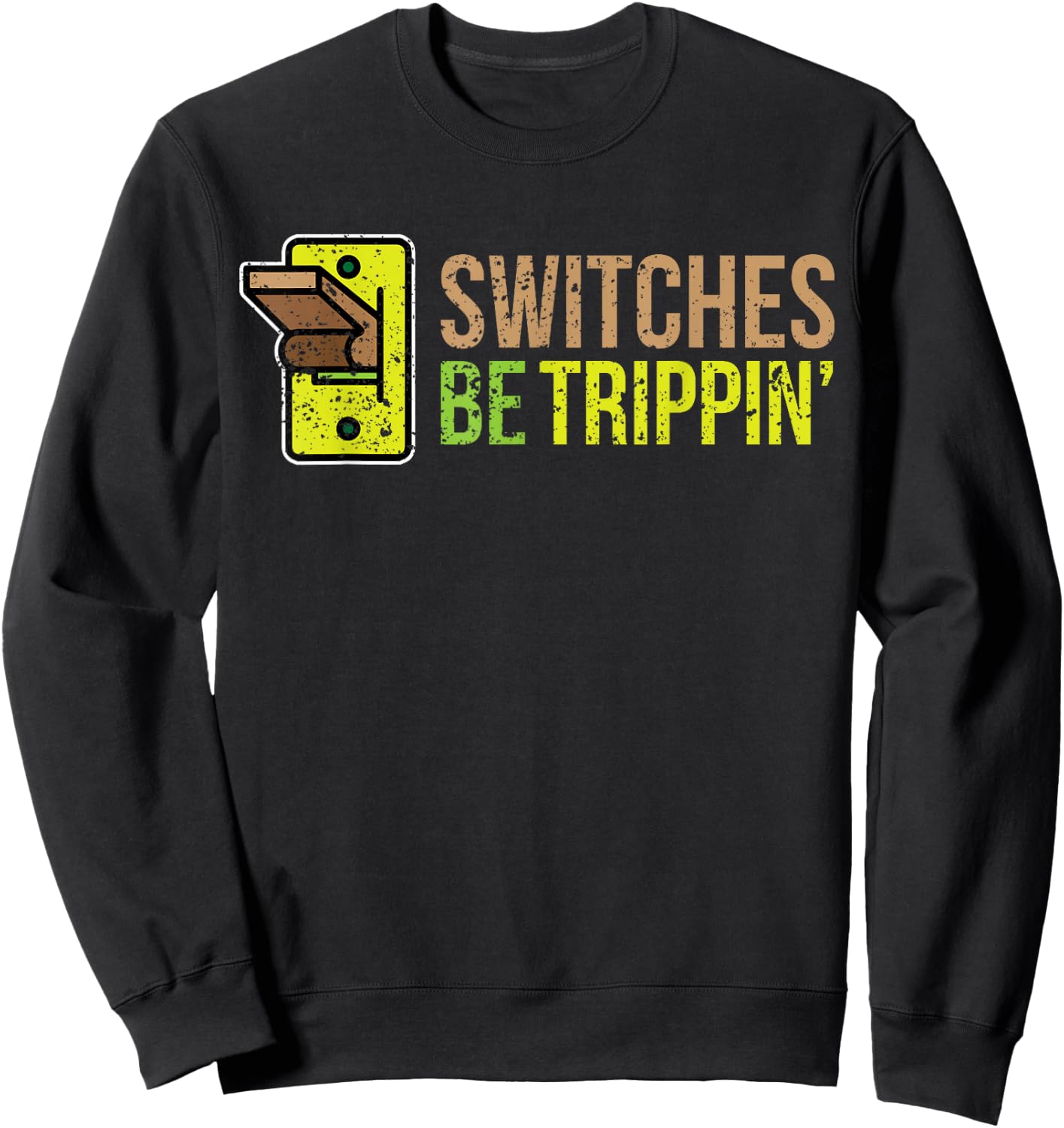 SWITCHES BE TRIPPIN Funny Electrician Sweatshirt - Sweatshirt | Black
