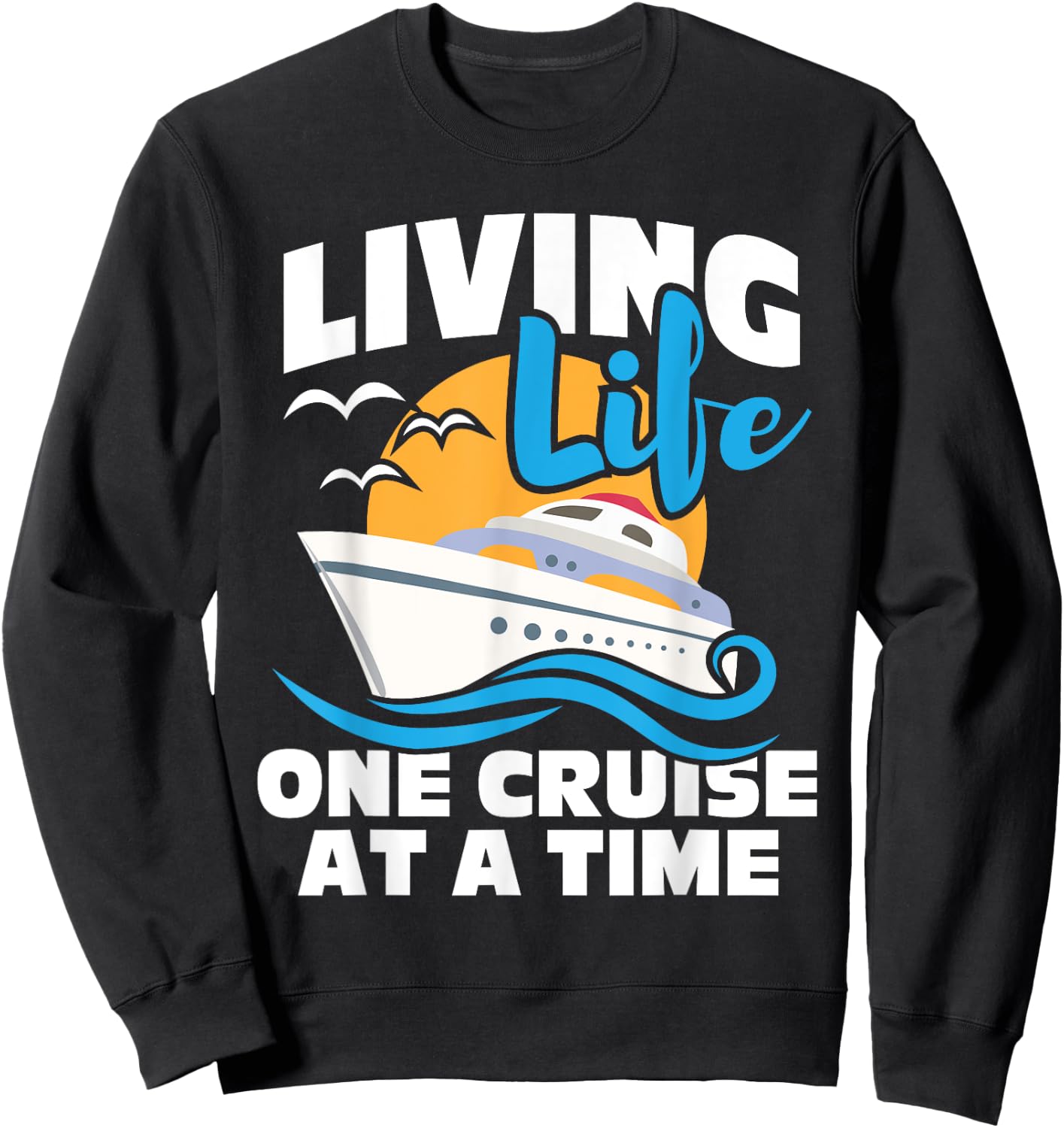 Living Life One Cruise at A Time - Cruising Lover Cruiser Small Sweatshirt - Sweatshirt | Black
