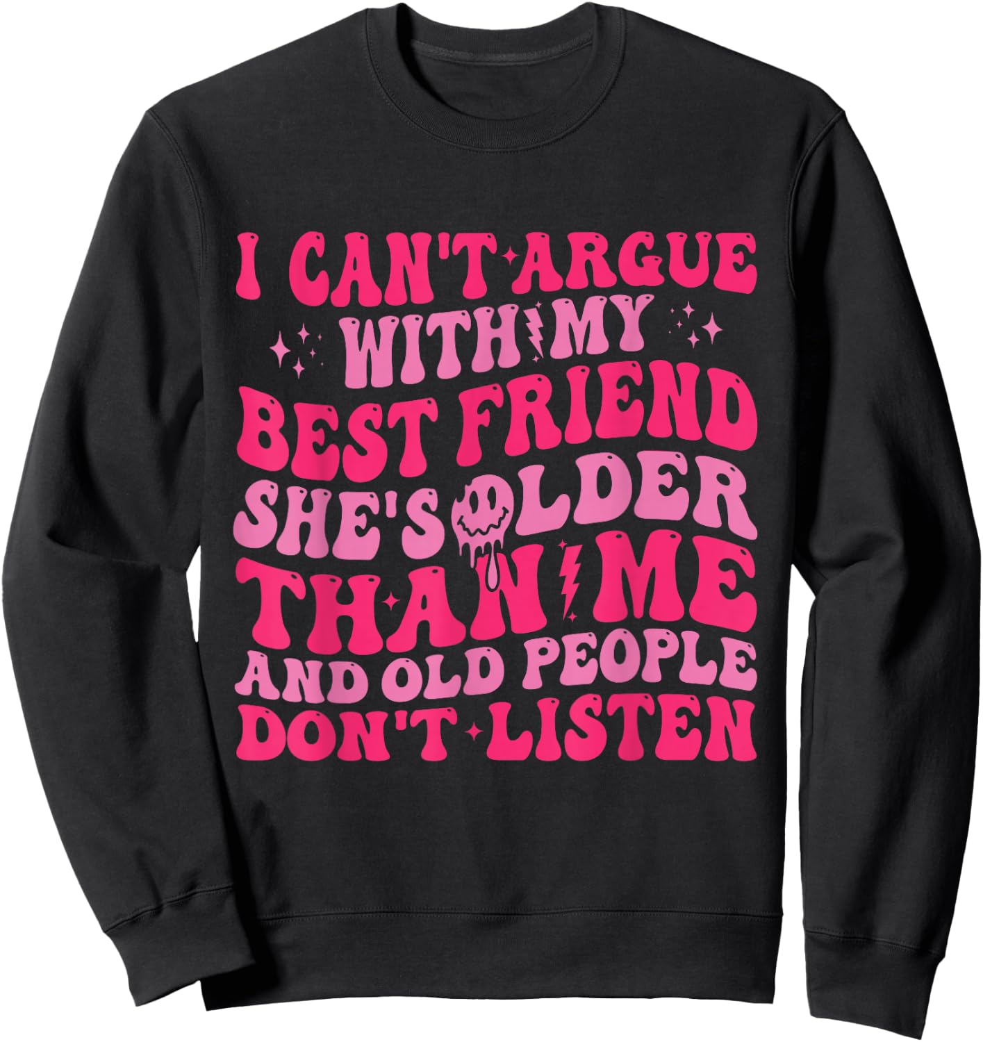 I Can't Argue With My Best Friend She's Older Than Me Sweatshirt - Sweatshirt | Black