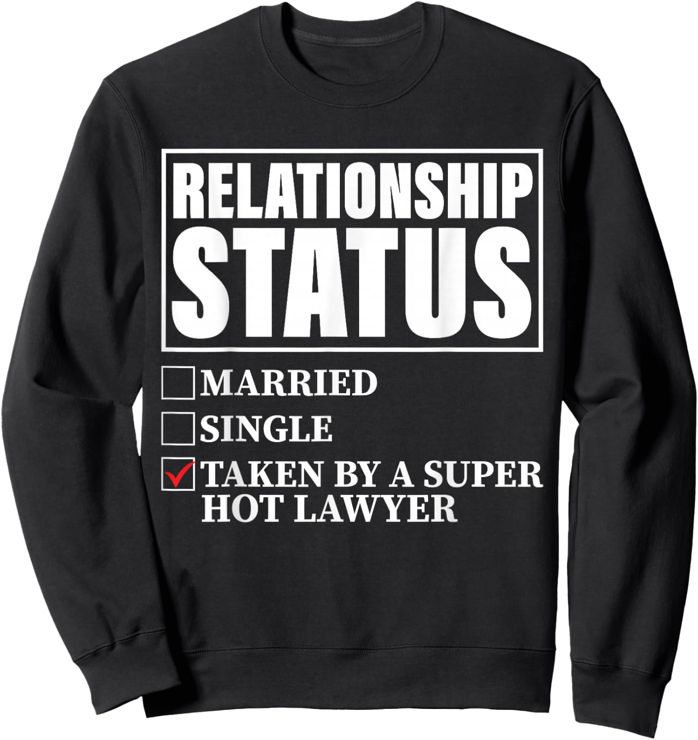 Relationship Status - Taken By Super Hot Lawyer Sweatshirt - Sweatshirt | Black