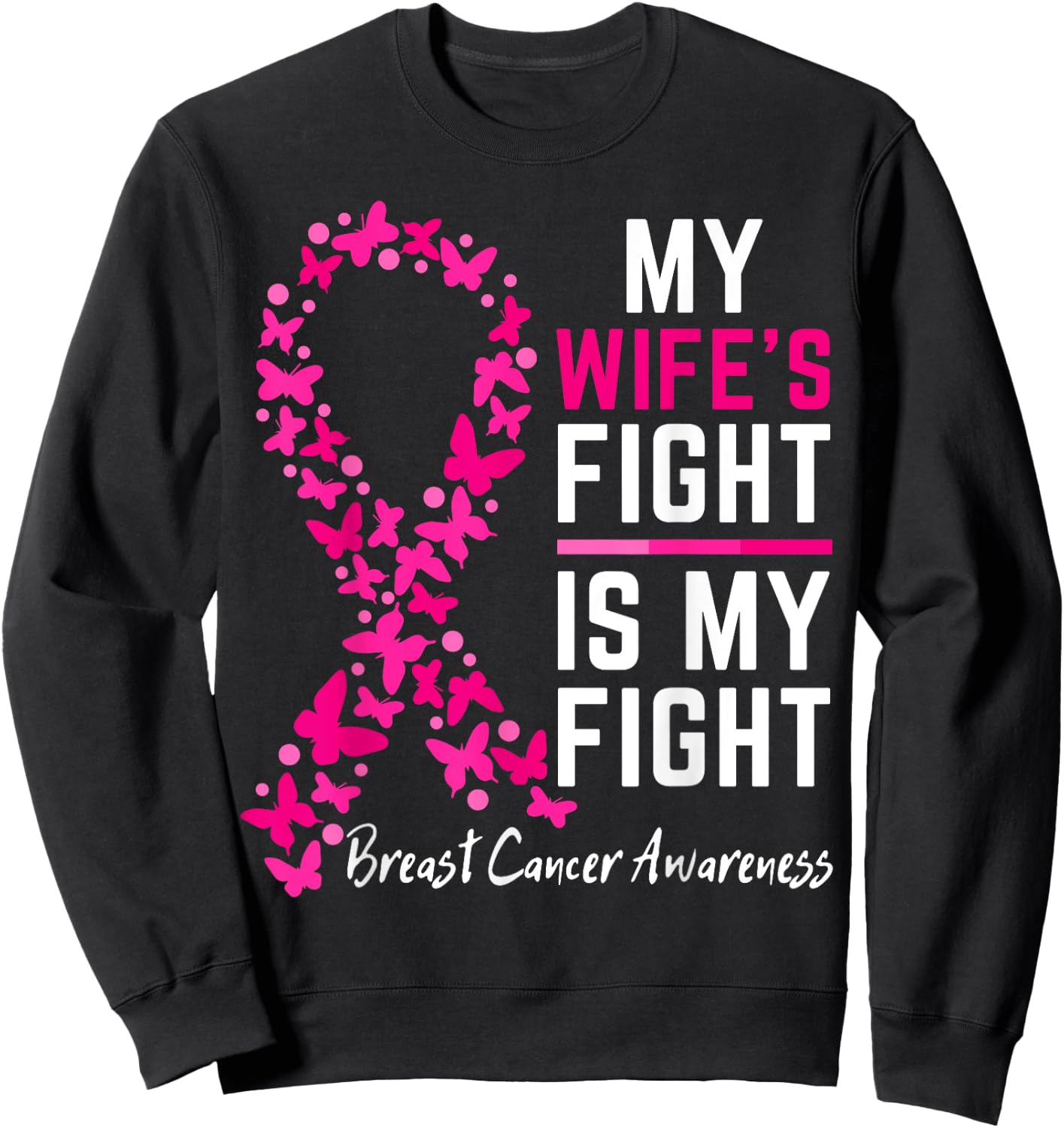 My Wife's Fight is My Fight Support Breast cancer awareness Sweatshirt - Sweatshirt | Black