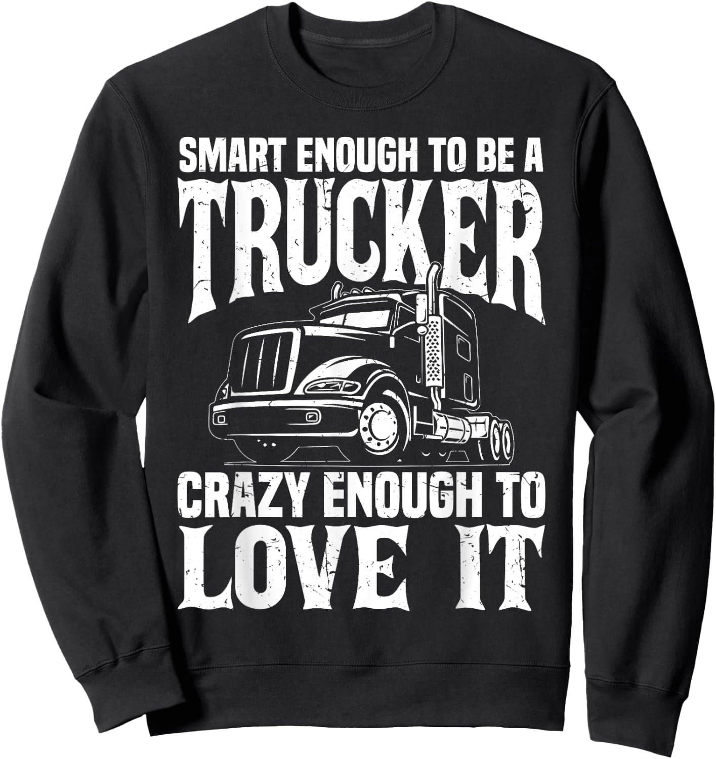 Road Trucker Funny Smart Enough To Be A Trucker Trucking Sweatshirt - Sweatshirt | Black