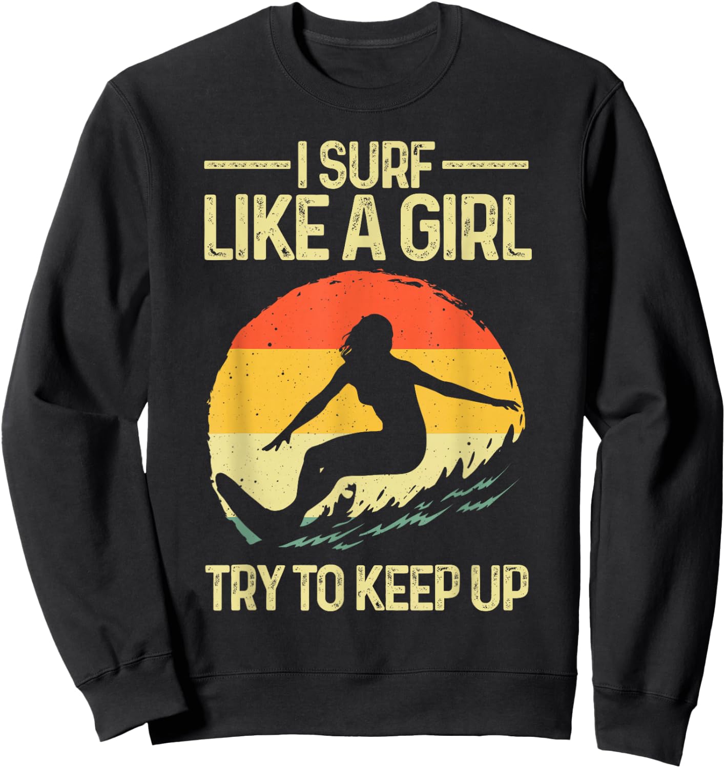 Funny Surf Like A Girl Surfer Design Retro Surfing Sweatshirt - Sweatshirt | Black