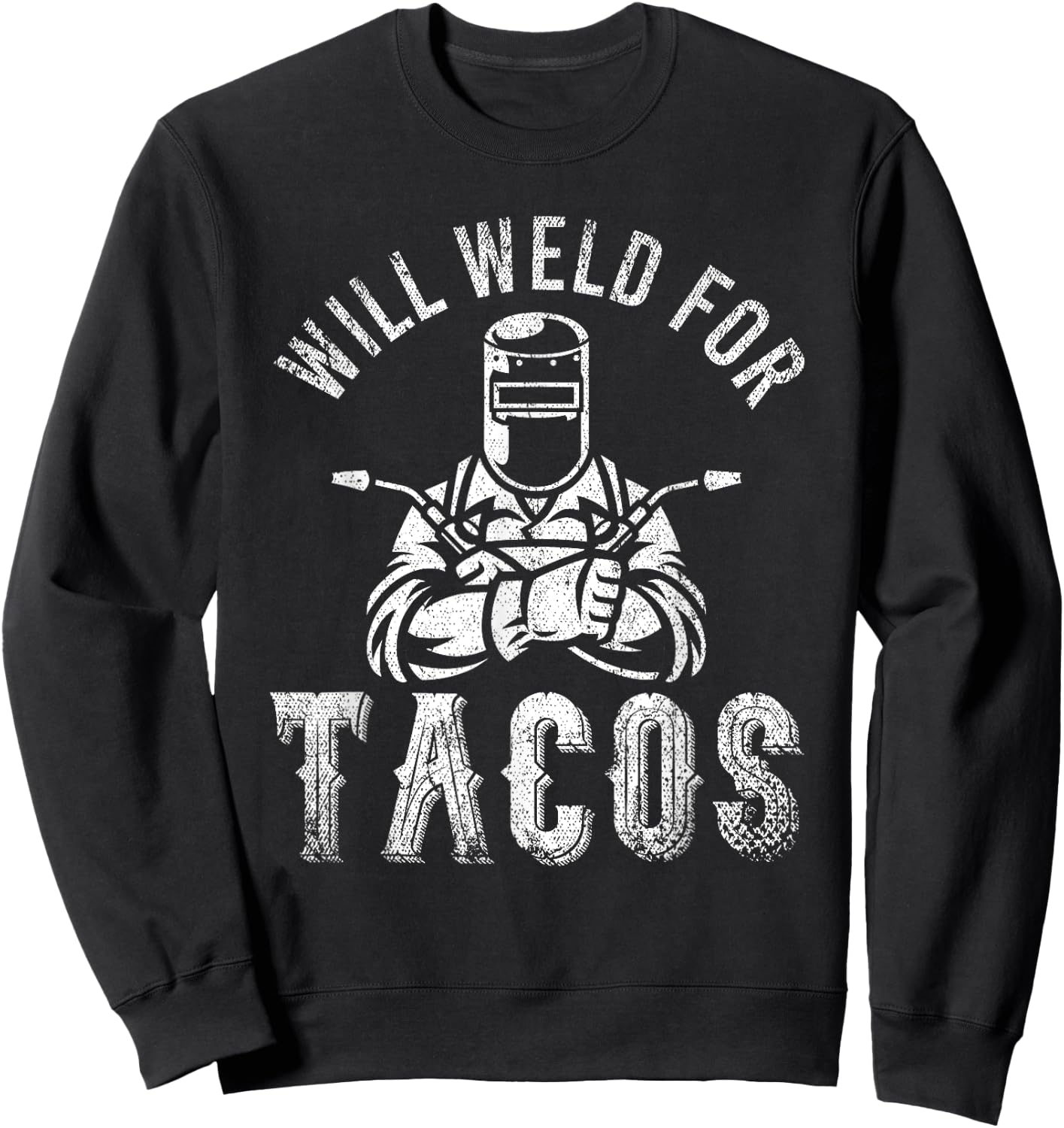 Funny Welder Mexican Food Lover Will Weld For Tacos Welding Sweatshirt - Sweatshirt | Black