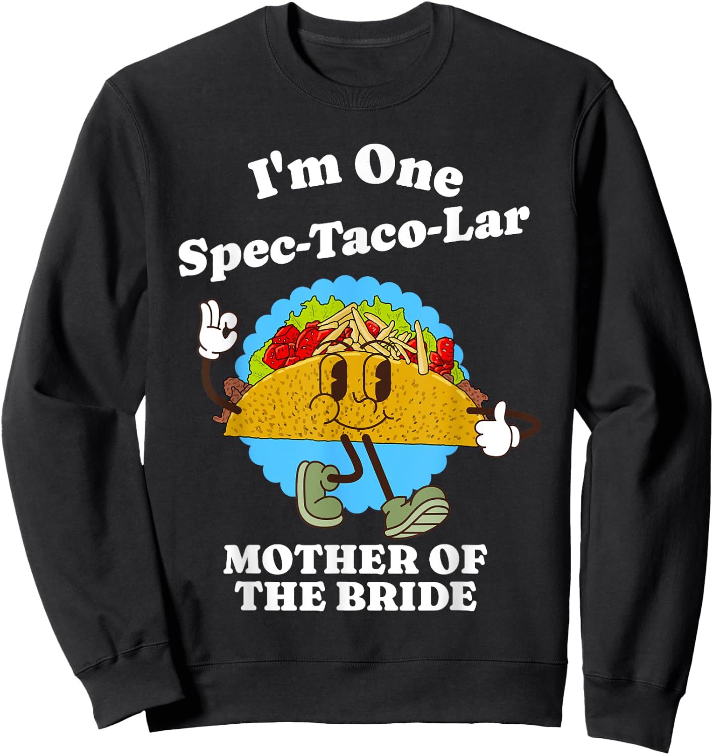 Mother of the Bride Funny Taco Wedding Party Mom Quote Sweatshirt - Sweatshirt | Black