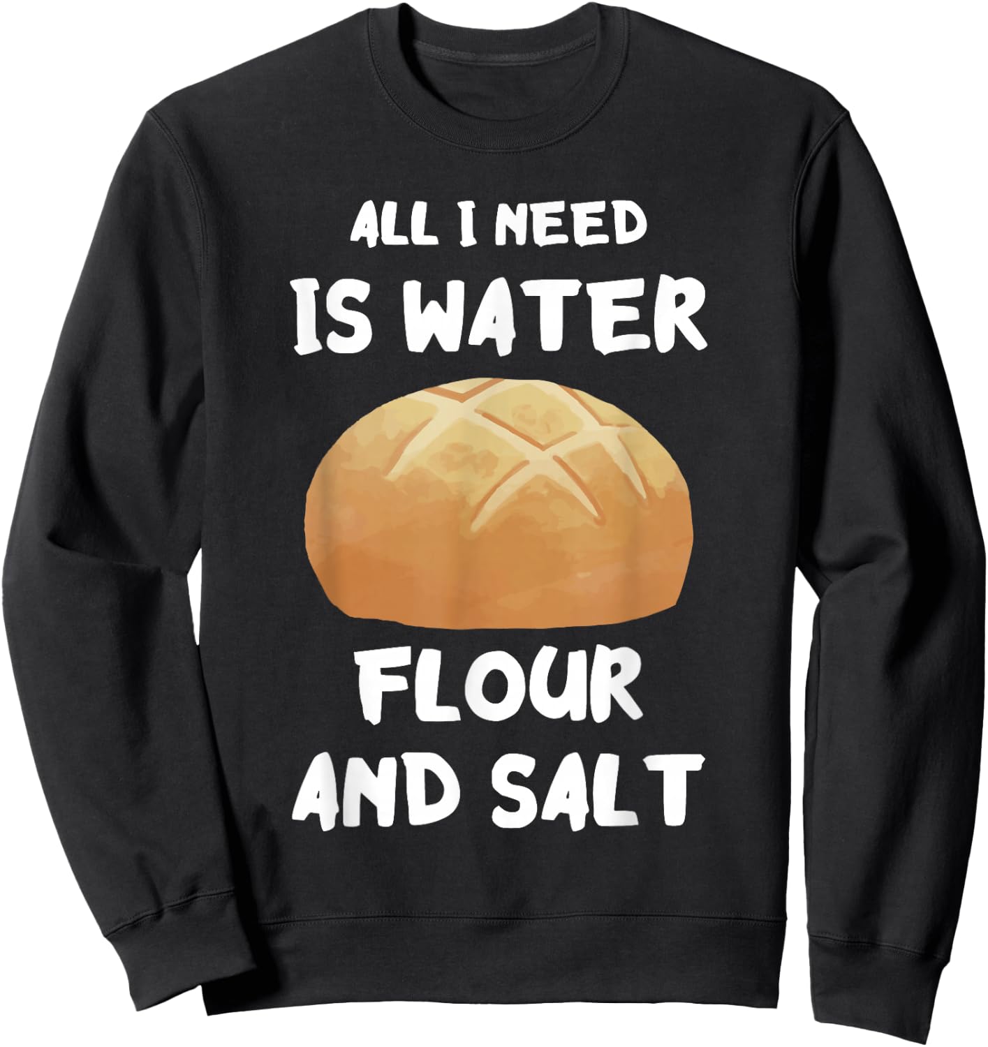 Water Flour Salt Baking Sourdough Baker Sourdough Starter Sweatshirt - Sweatshirt | Black