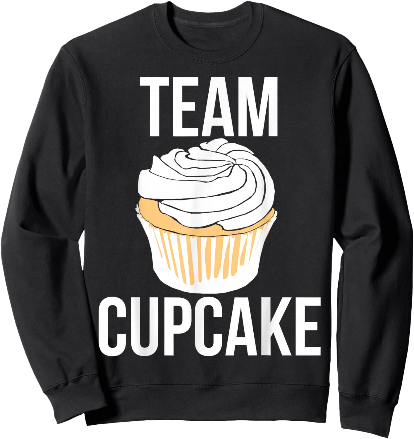 Team Cupcake shirt Bakery humor I love cupcakes Sweatshirt - Sweatshirt | Black