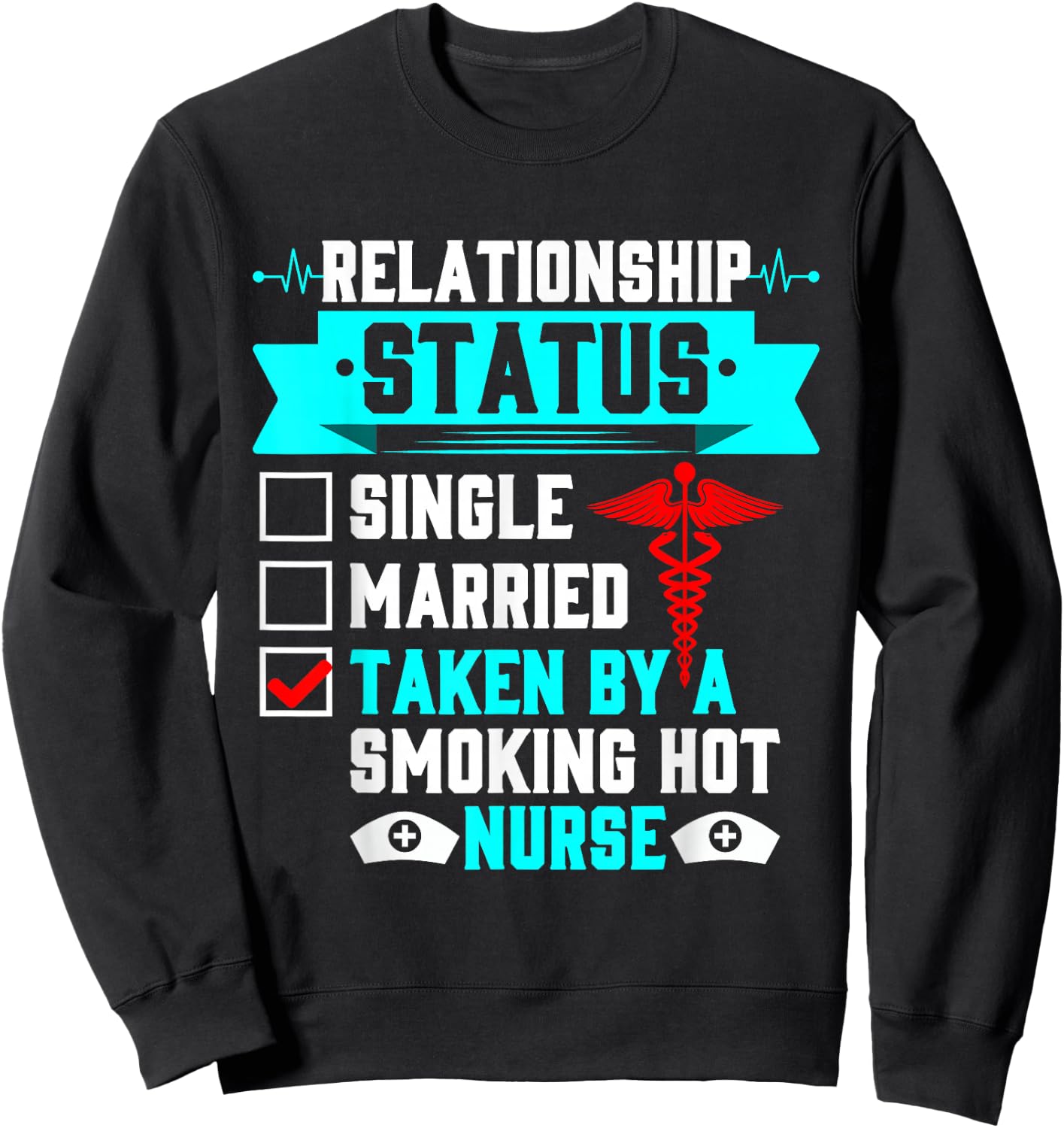 Relationship Status Taken By A Smoking Hot Nurse Sweatshirt - Sweatshirt | Black