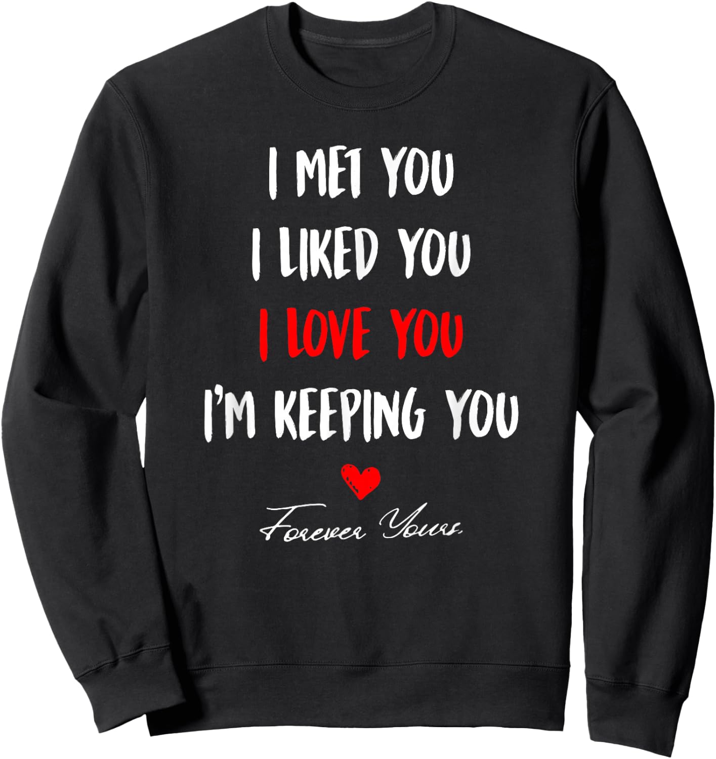 I Met You I Liked You I'm Keeping You Sweatshirt - Sweatshirt | Black