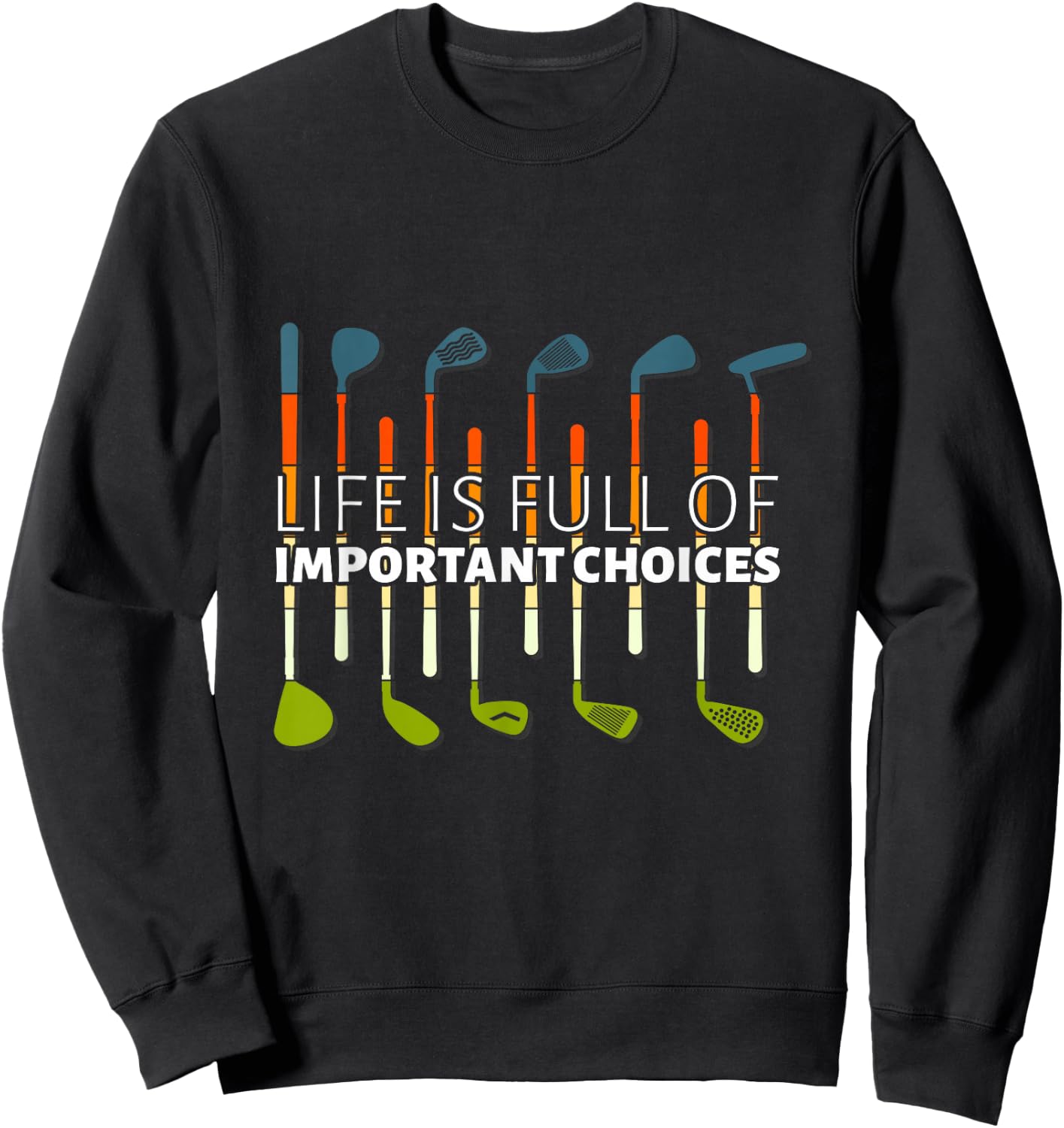 Funny Life is Full of Important Choices Golf Player Clubs Sweatshirt - Sweatshirt | Black