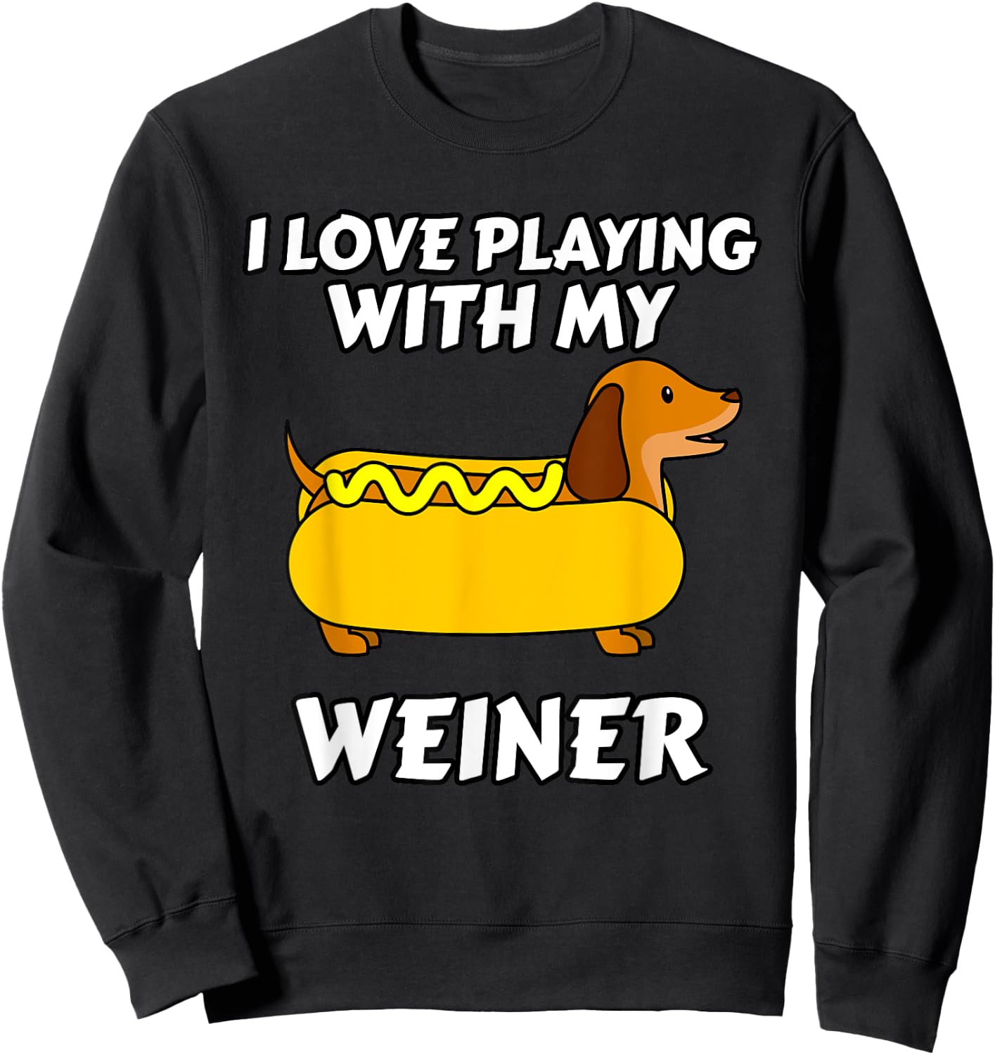 I Love Playing With My Wiener Dachshund Dog Weenie Women Girls Kids Sweatshirt - Sweatshirt | Black