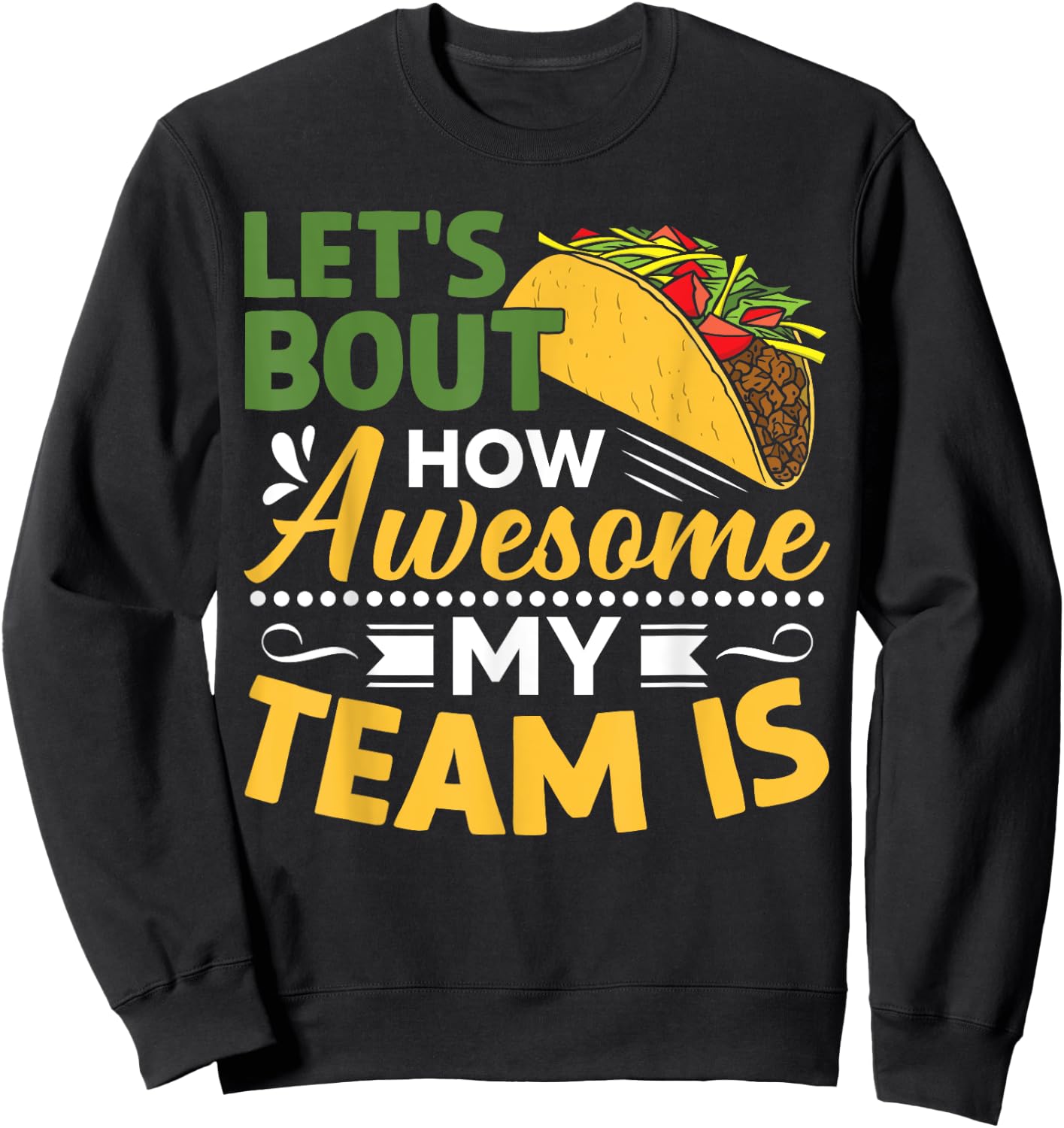 Let's Taco Bout How Awesome My Team Is Sweatshirt - Sweatshirt | Black