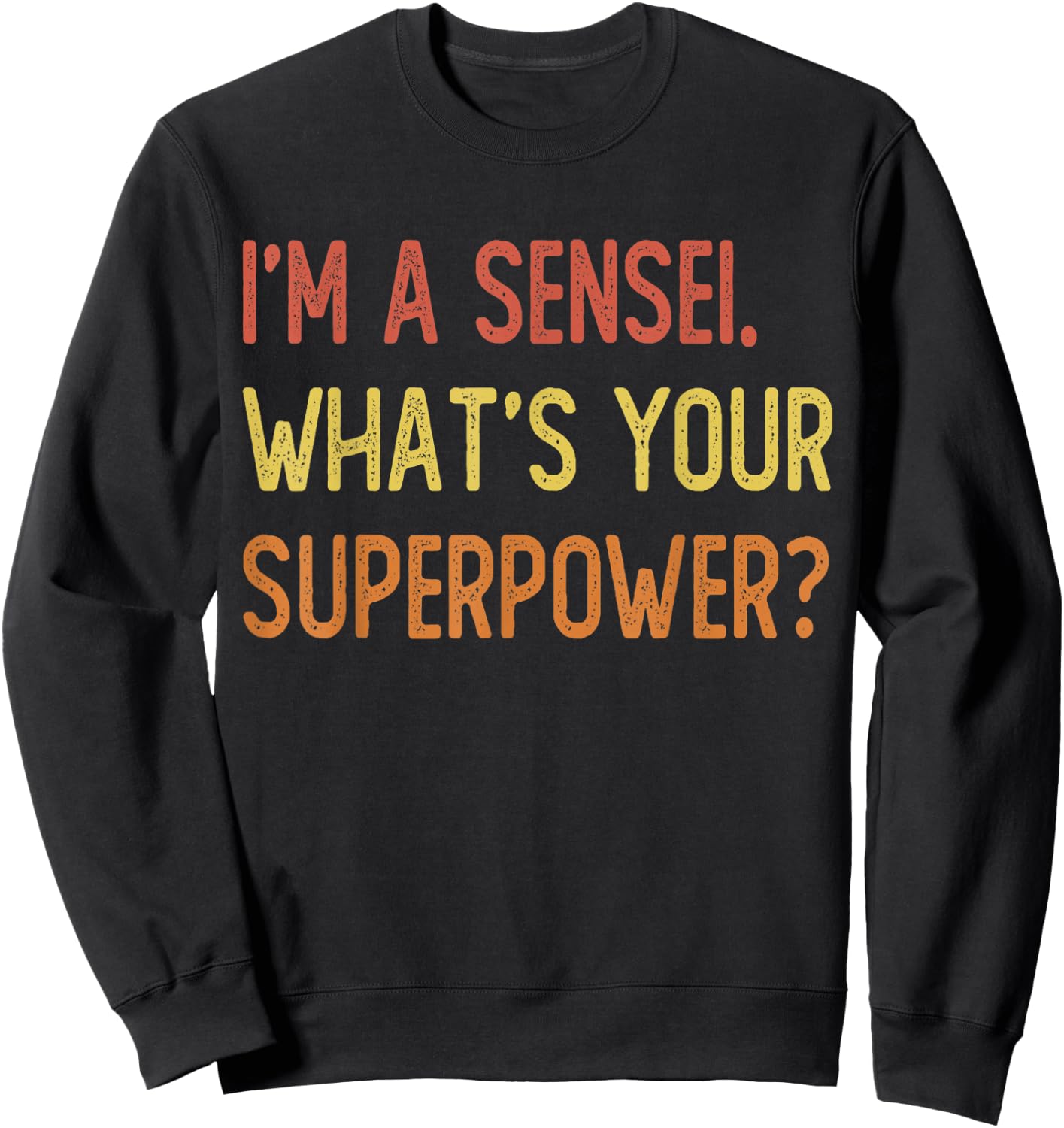 I'm a sensei what's your superpower Sweatshirt - Sweatshirt | Black