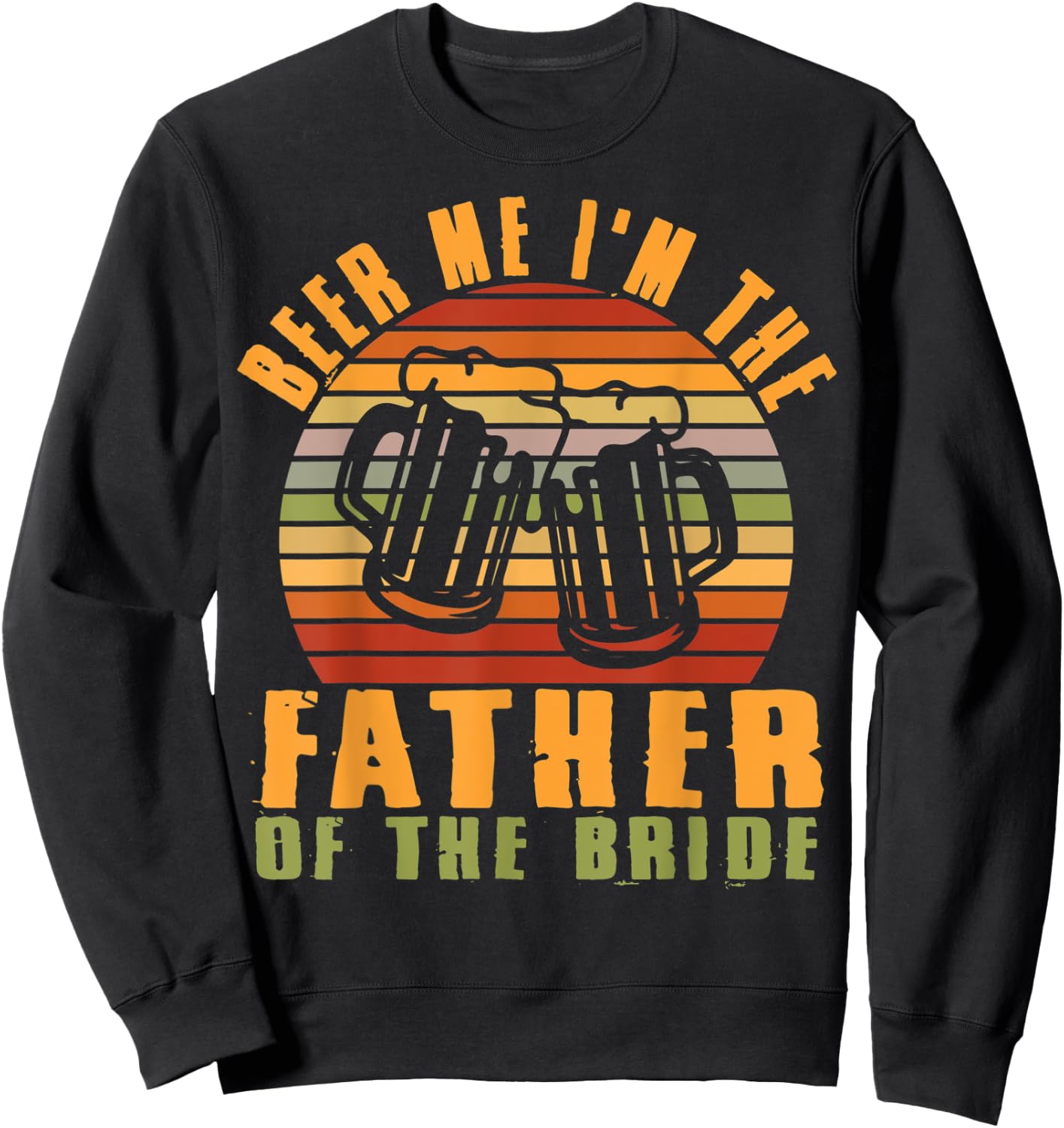 Father Of Bride Beer Me I'm The Father Of The Bride Father Sweatshirt - Sweatshirt | Black