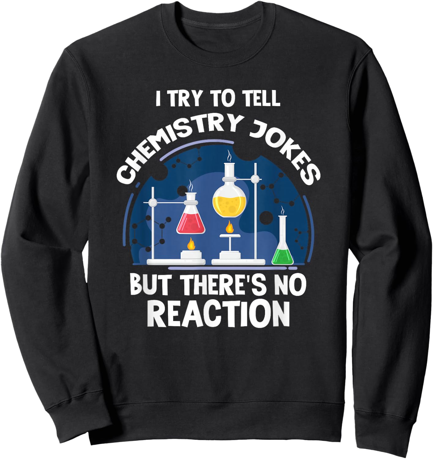 Chemistry jokes chemical Reaction Scientist Laboratory Sweatshirt - Sweatshirt | Black
