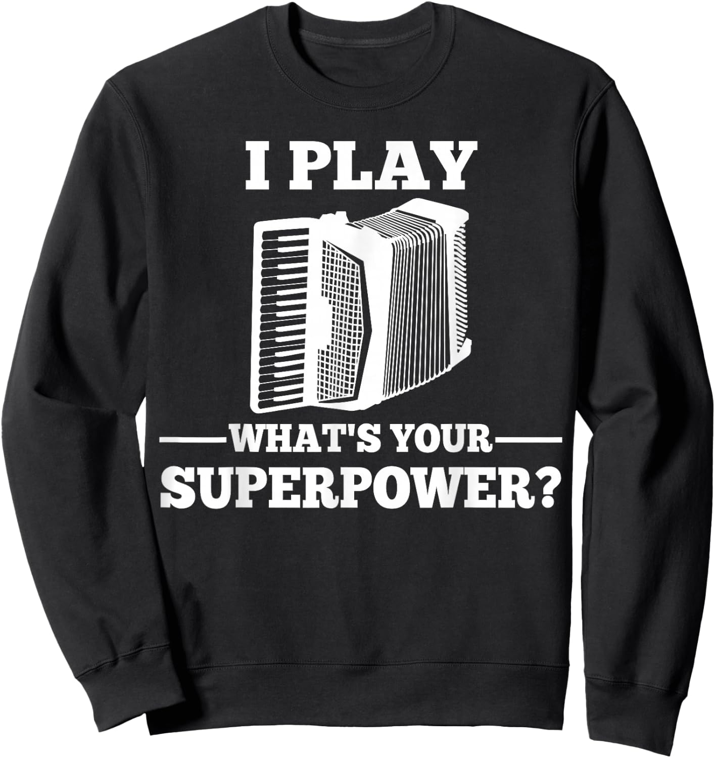 I Play Accordion What Is Your Superpower? Sweatshirt - Sweatshirt | Black