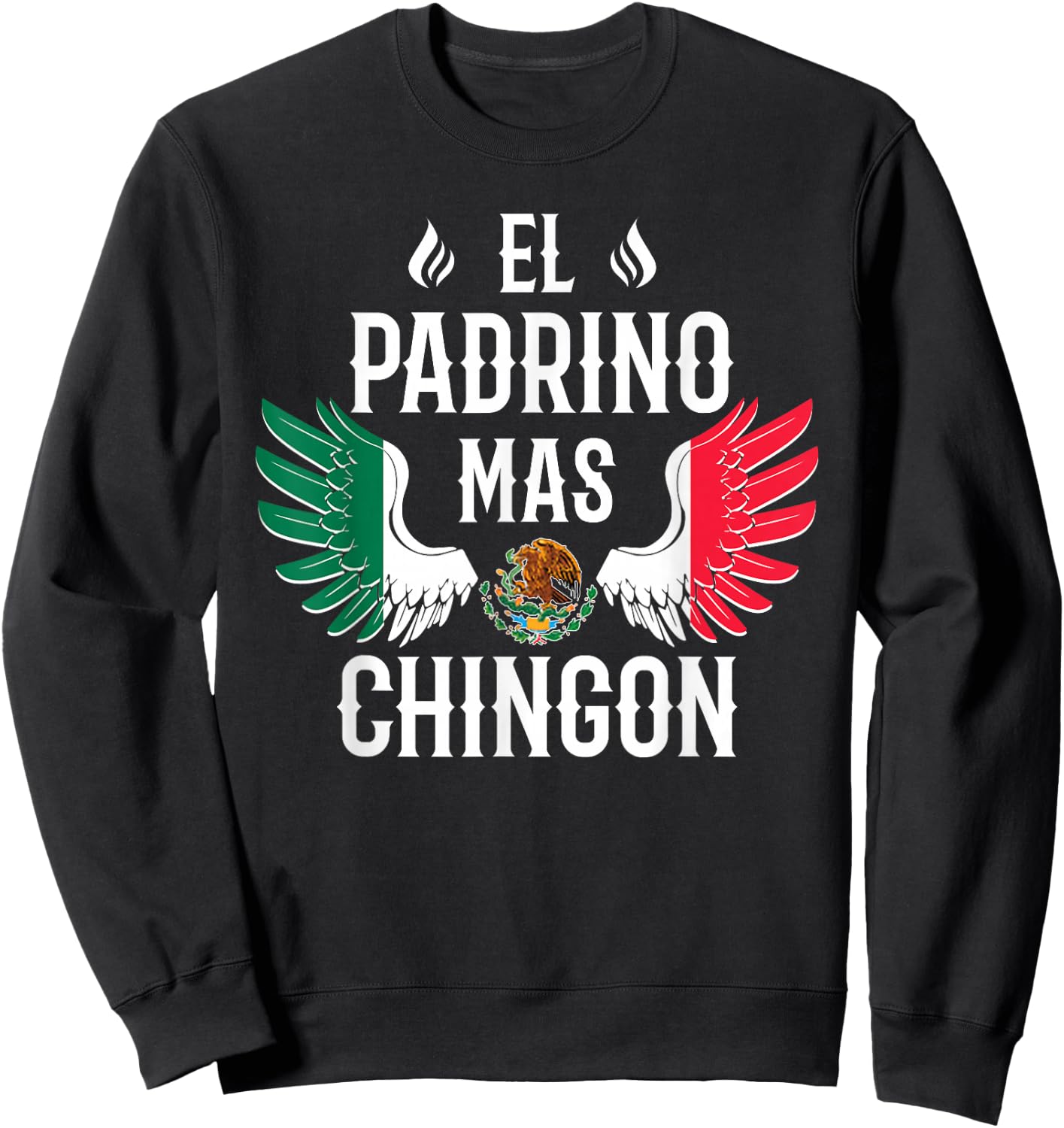 El Padrino Mas Chingon Spanish Godfather Mexican Flag Eagle Sweatshirt - Sweatshirt | Black
