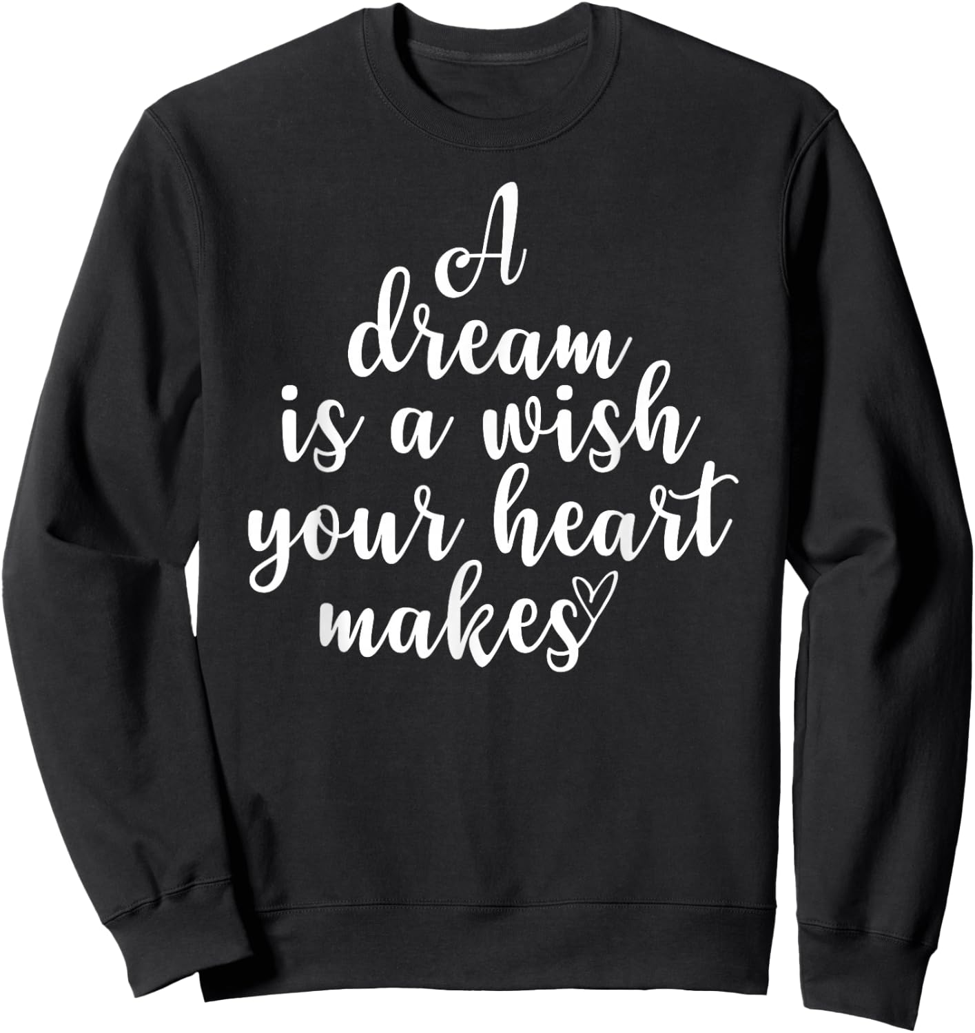 Inspirational, A Dream Is A Wish, Motivational Quote Family Sweatshirt - Sweatshirt | Black