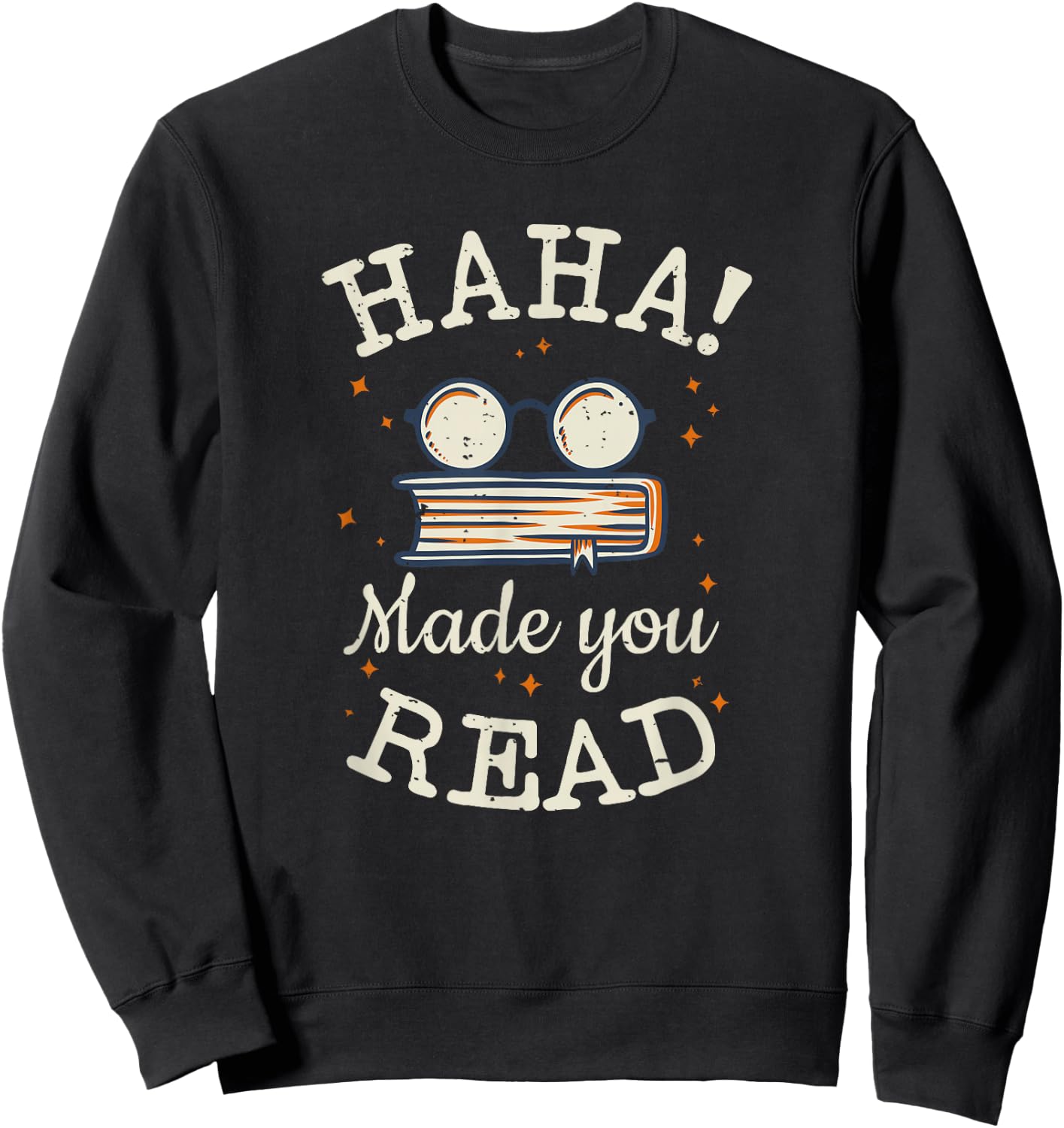 Haha Made You Read Funny School Teachers Gifts Sweatshirt - Sweatshirt | Black