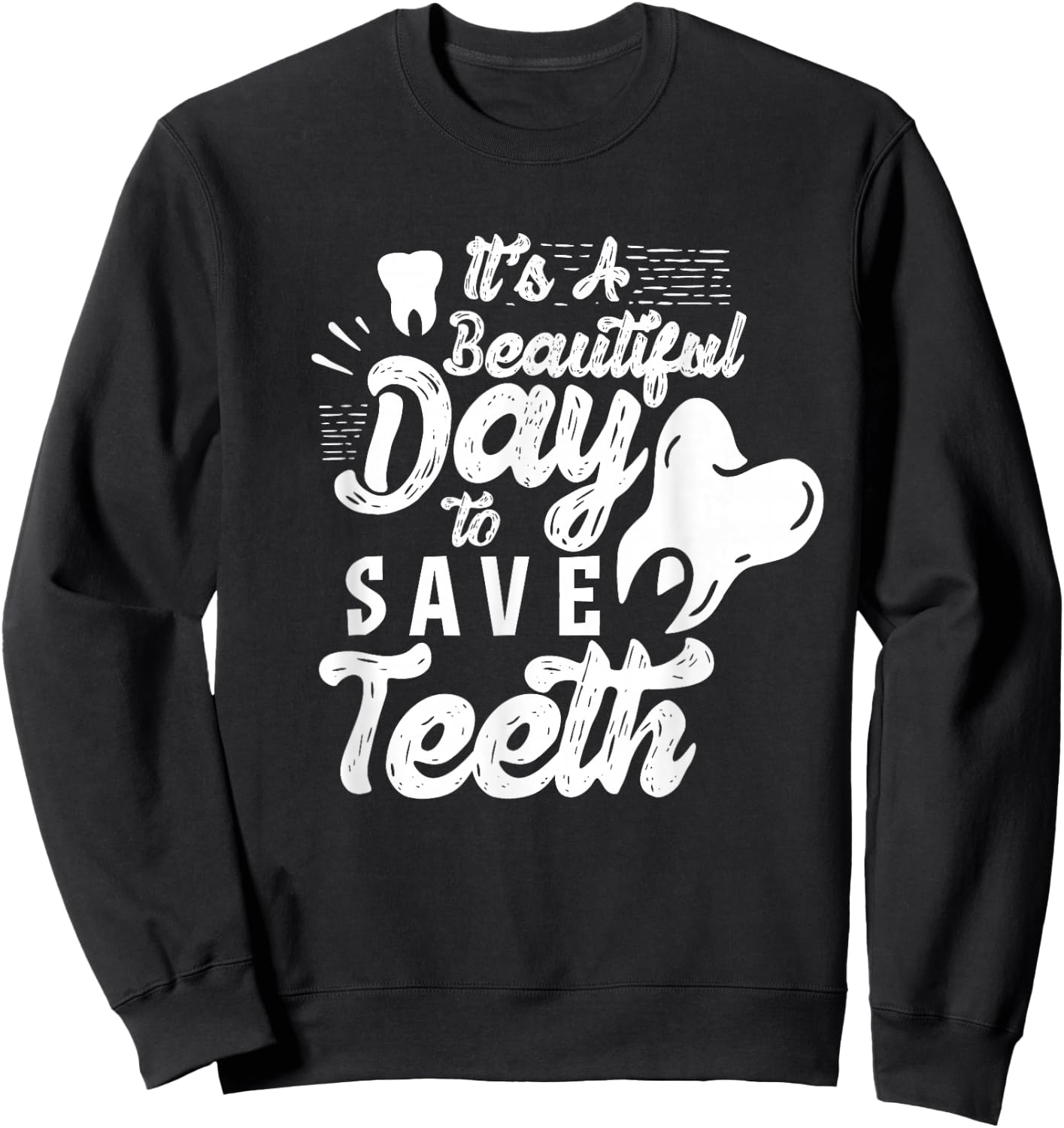 It's A Beautiful Day To Save Teeth Tooth Dentist Dentists Sweatshirt - Sweatshirt | Black