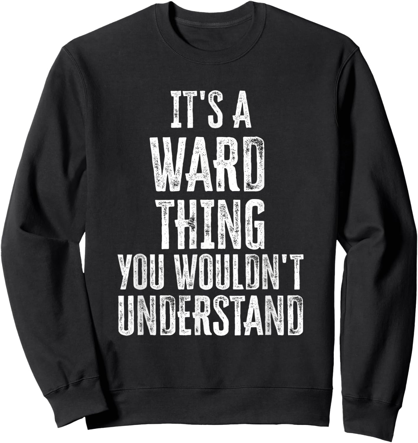 It's A Ward Thing You Wouldn't Understand Family Name Sweatshirt - Sweatshirt | Black