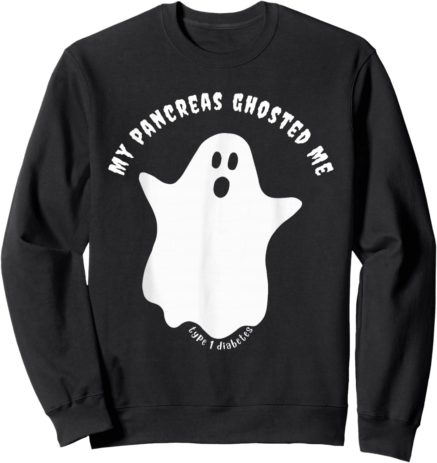 Halloween My Pancreas Ghosted Me, Type 1 Diabetes Sweatshirt - Sweatshirt | Black