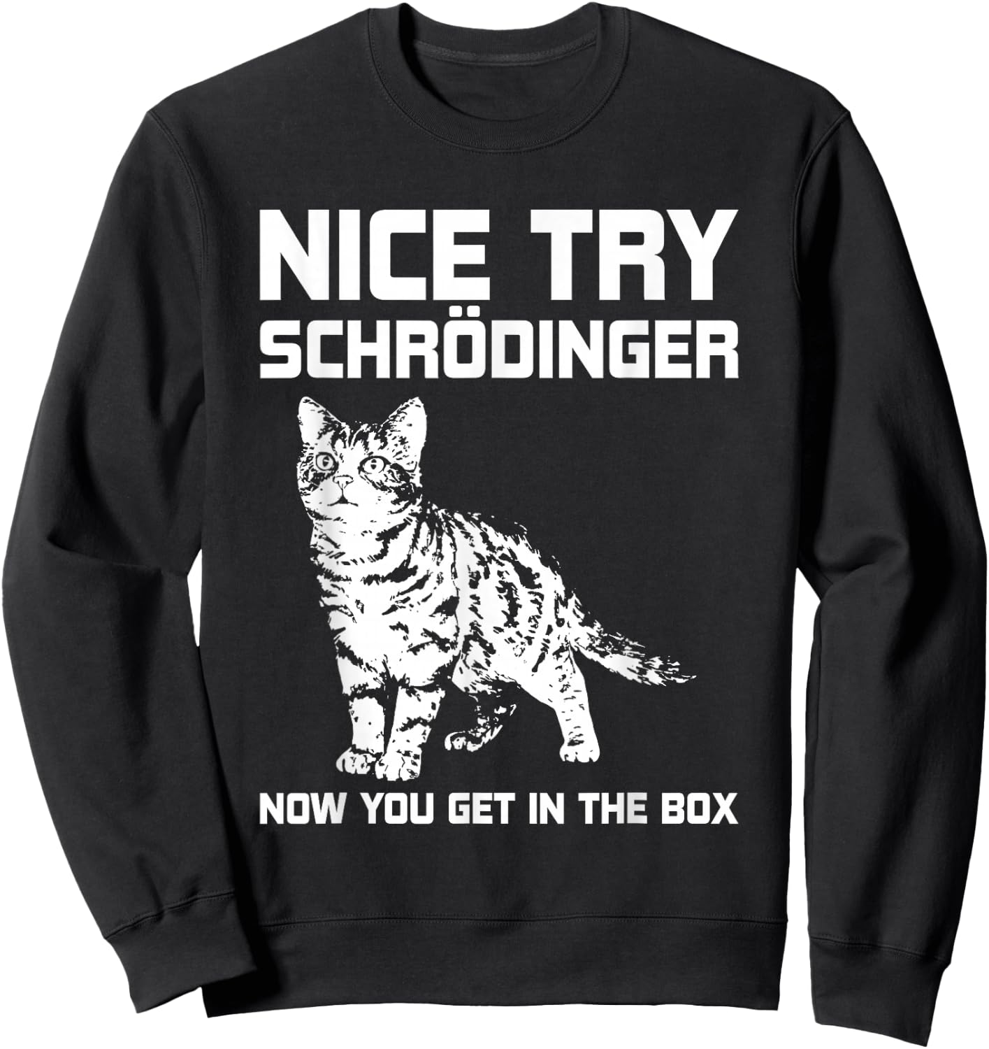 Funny Science Gift Schrödingers Cat Quote Physics Sweatshirt - Sweatshirt | Black