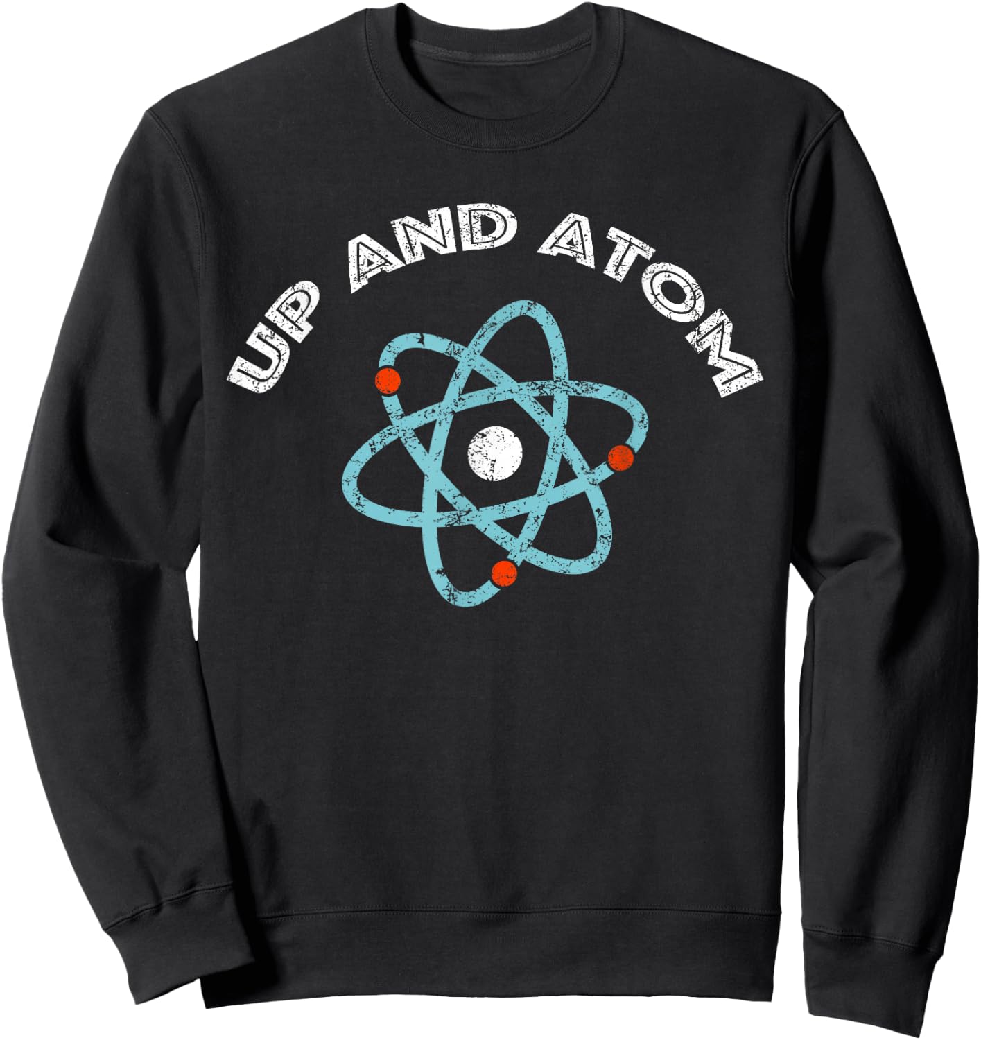 Up and Atom I Funny Science Sweatshirt - Sweatshirt | Black