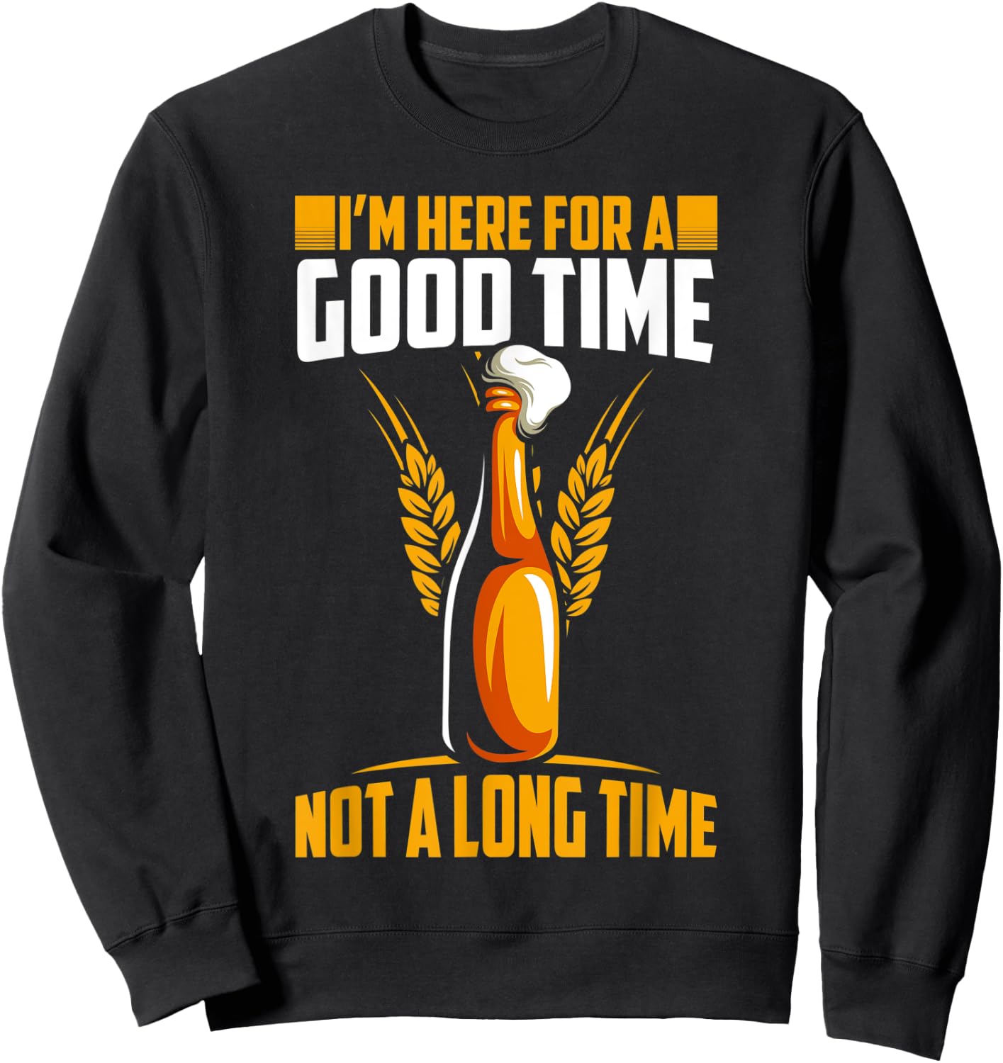 Im here for a good time not a long time hilarious graphic Sweatshirt - Sweatshirt | Black