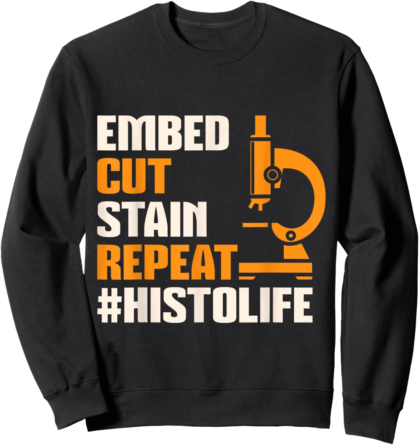 Histo Life Histology Histologist Technician Apparel Sweatshirt - Sweatshirt | Black