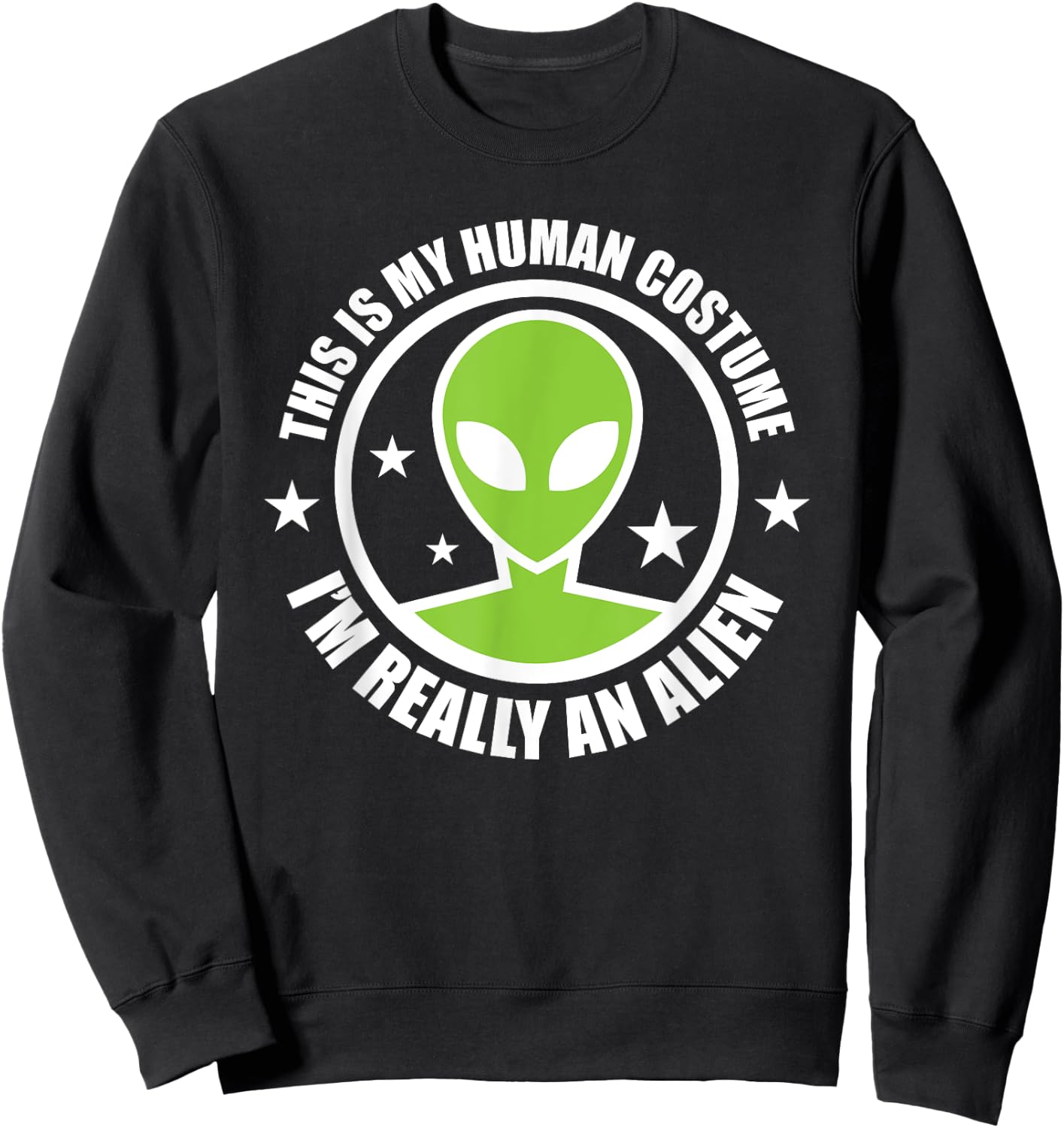 This Is My Human Costume I'm Really An Alien Halloween Party Sweatshirt - Sweatshirt | Black