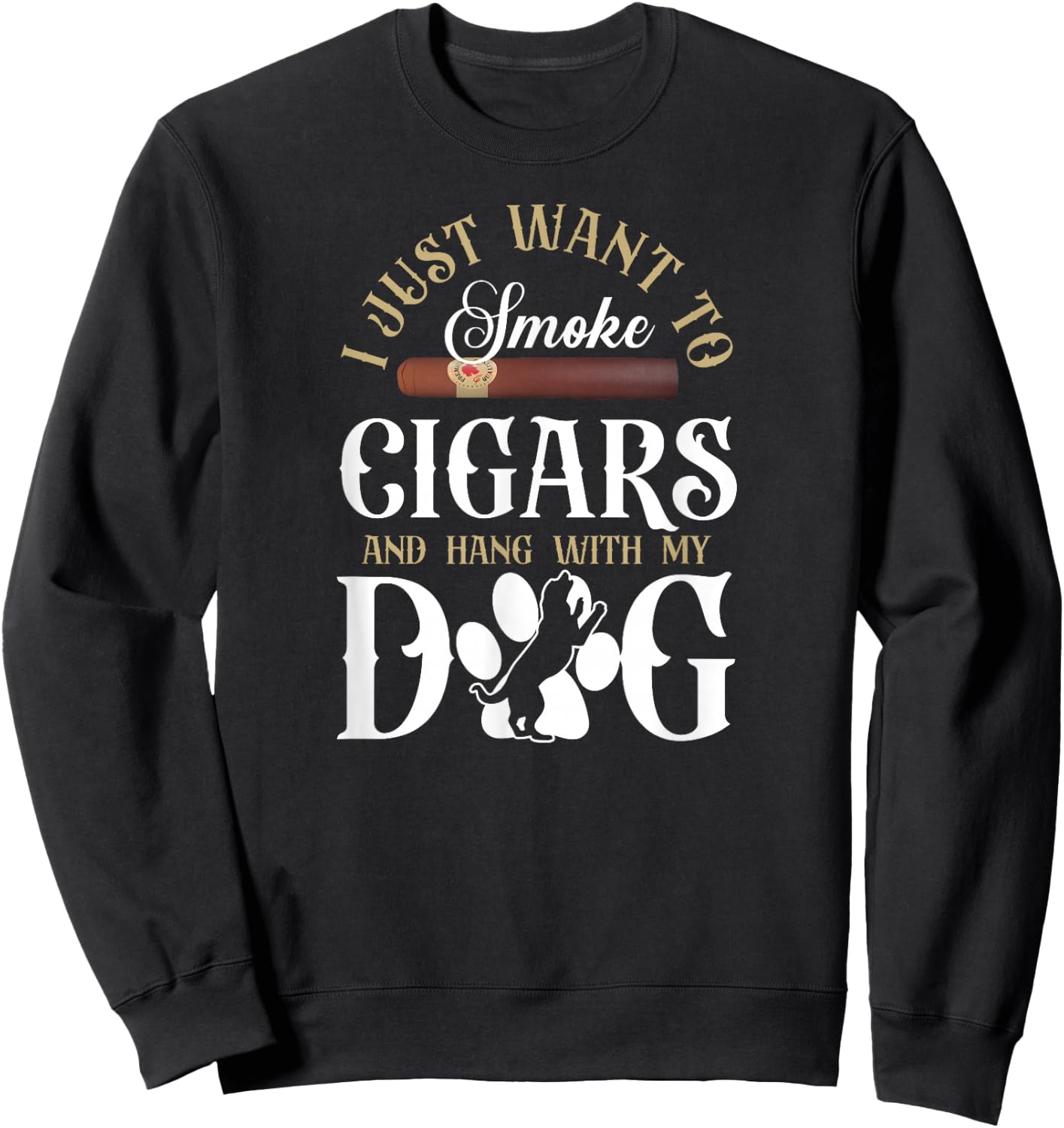 Cigar Smoking Dog Vintage I Just Wanna To Smoke Cigars And Sweatshirt - Sweatshirt | Black