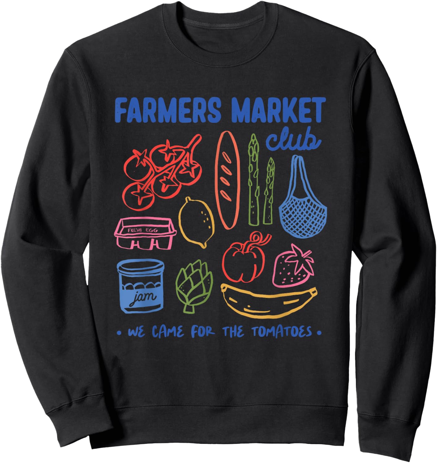 Farmers Market Club We Came For The Tomatoes Sweatshirt - Sweatshirt | Black