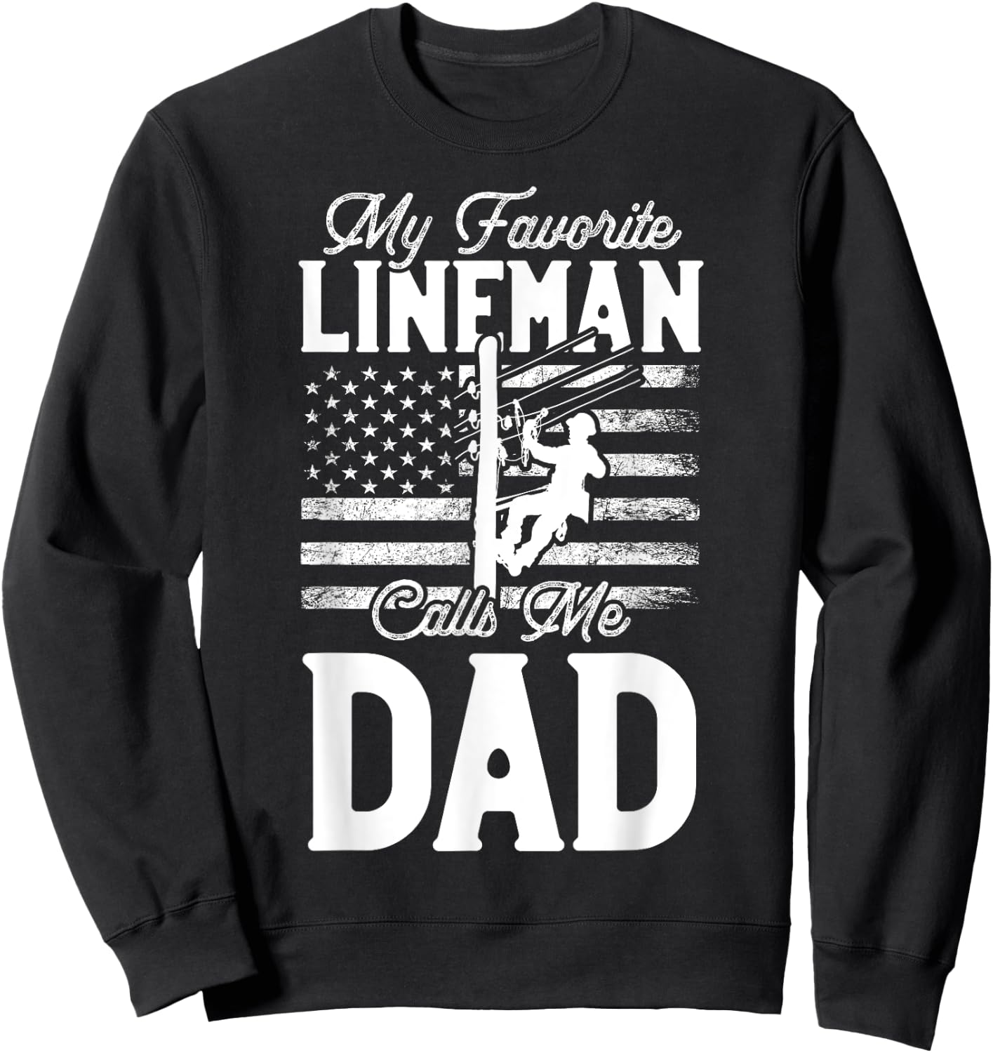 My Favorite Lineman Calls Me Dad - Funny Lineman Dad Sweatshirt - Sweatshirt | Black