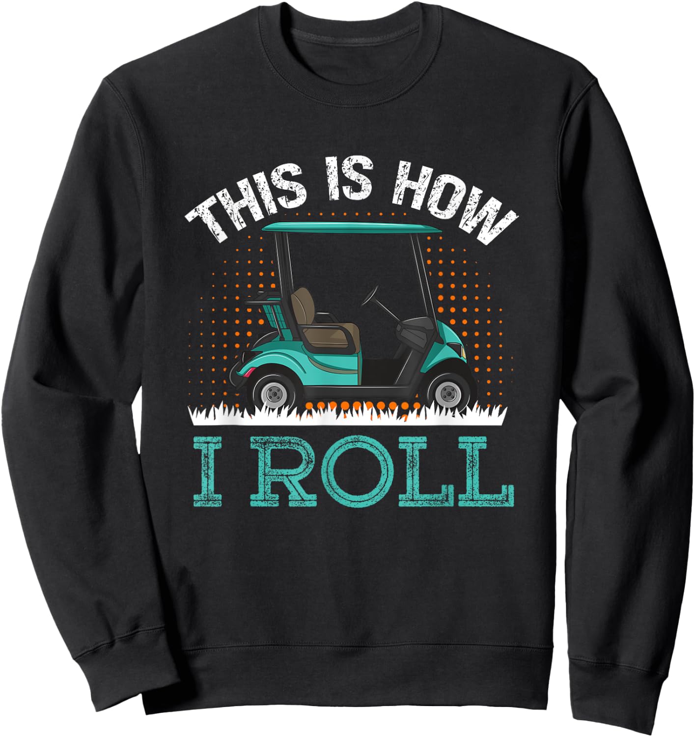 This Is How I Roll Golf Cart Sweatshirt - Sweatshirt | Black